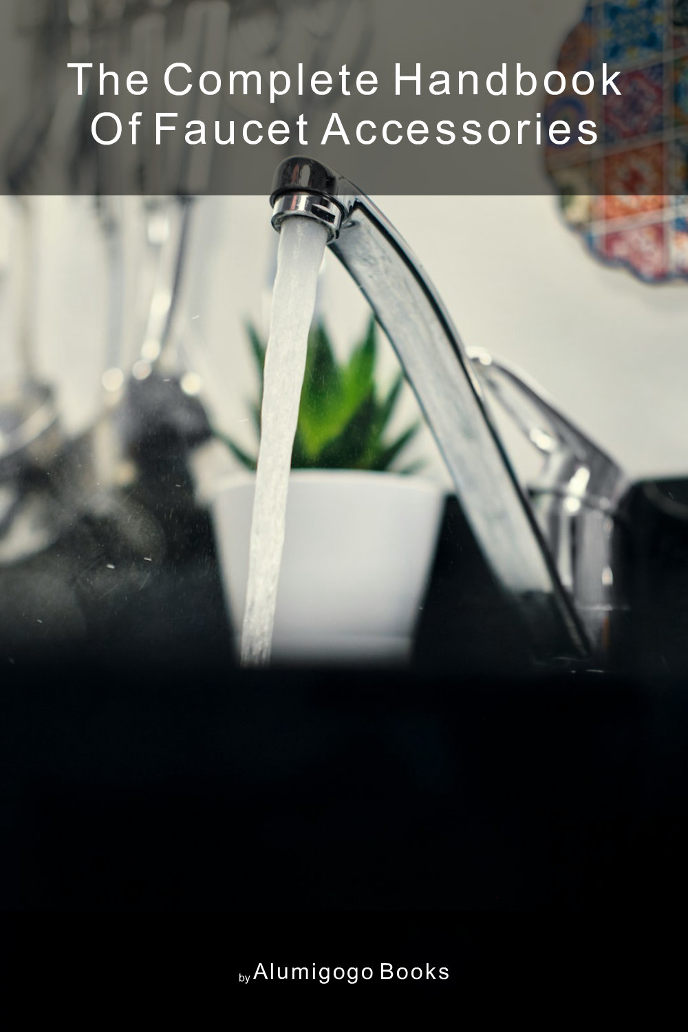 Cover of The Complete Handbook of Faucet Accessories
