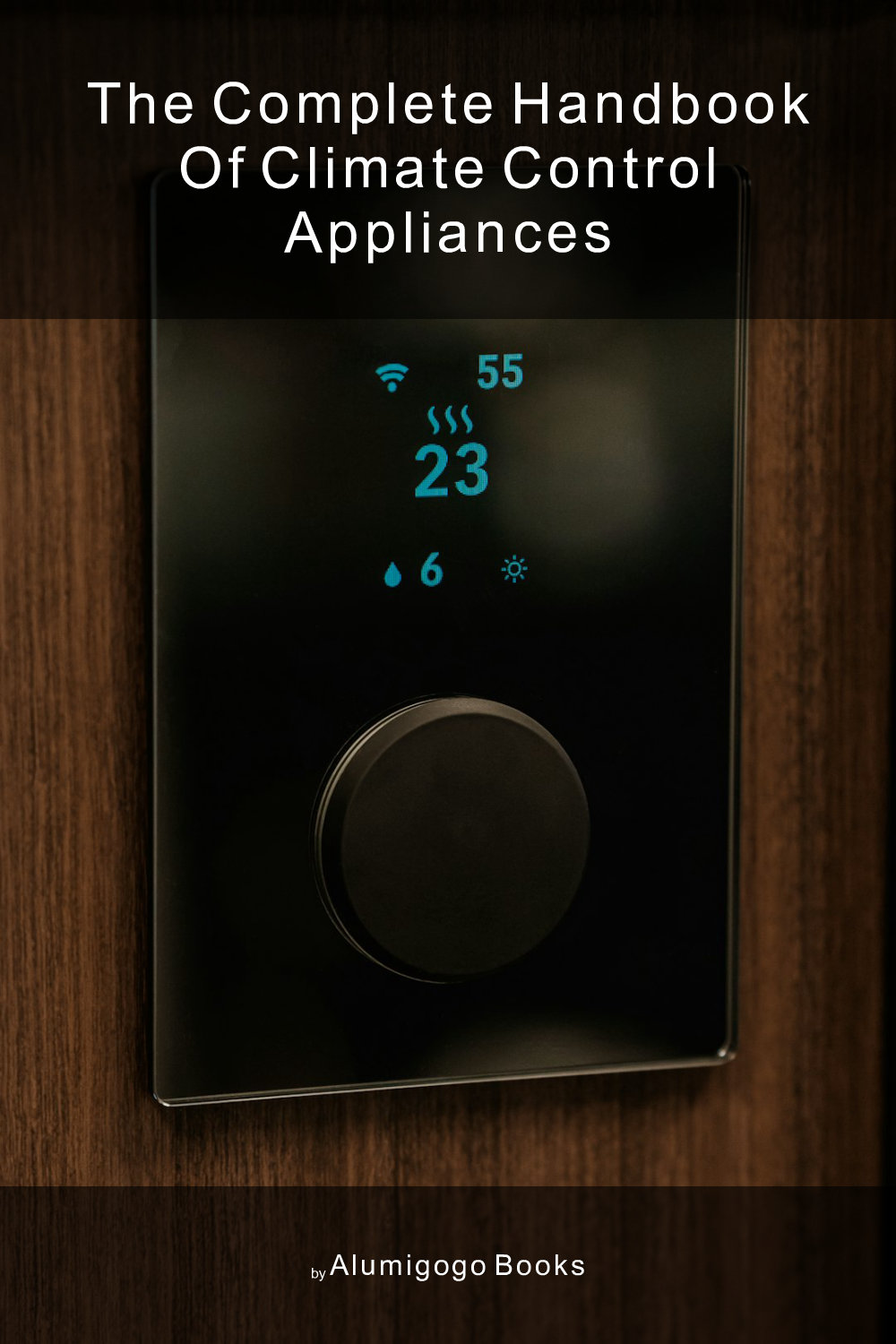 Cover of The Complete Handbook of Climate Control Appliances