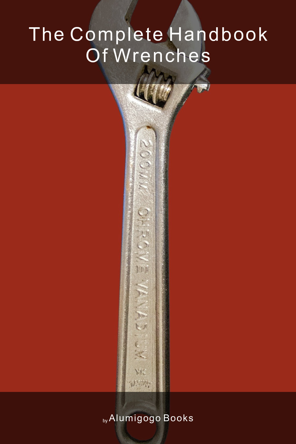 Cover of The Complete Handbook of Wrenches