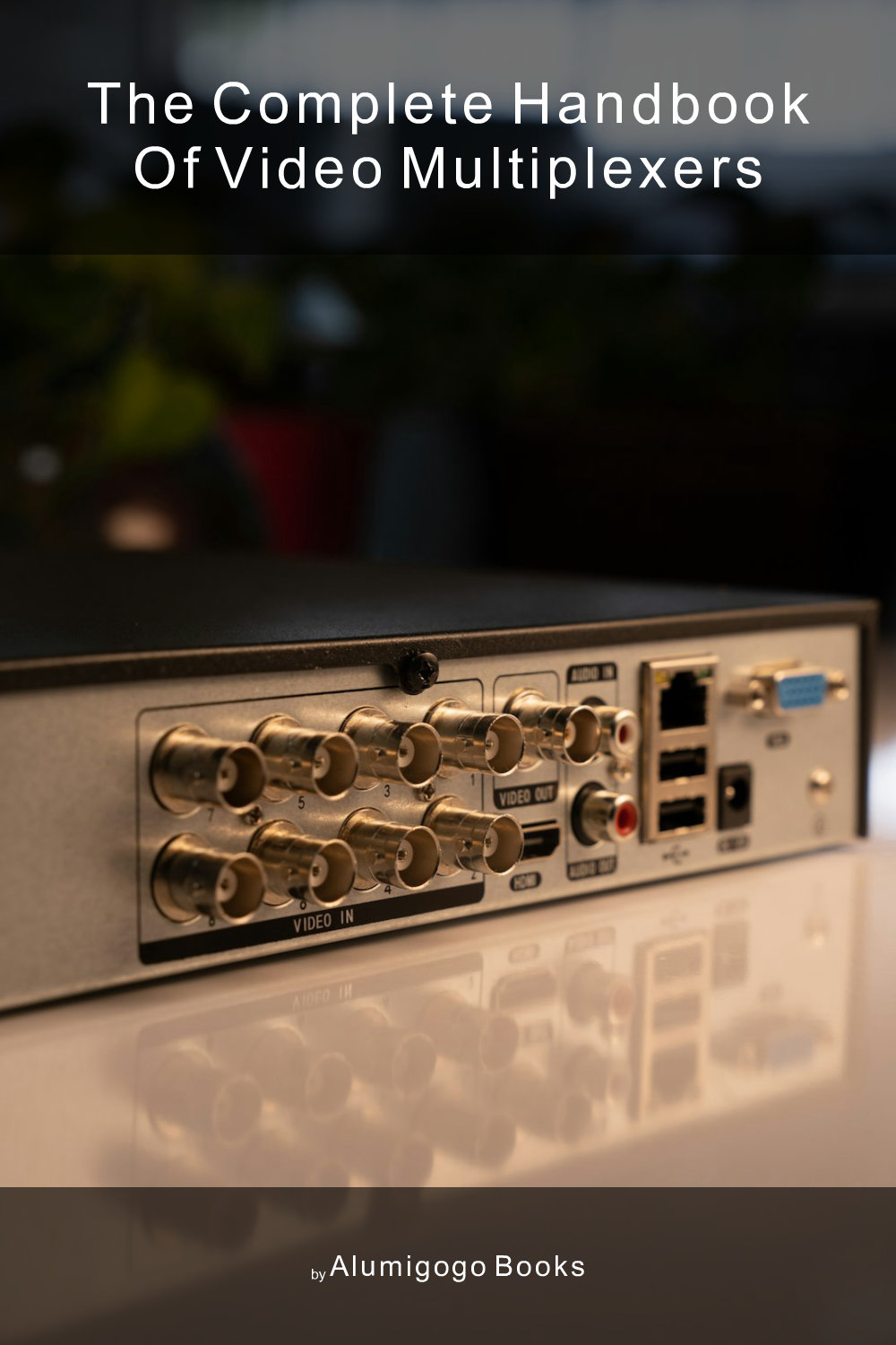 Cover of The Complete Handbook of Video Multiplexers