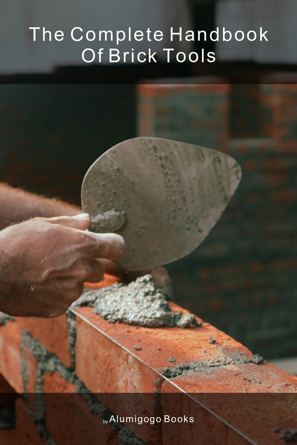 Cover of The Complete Handbook of Brick Tools