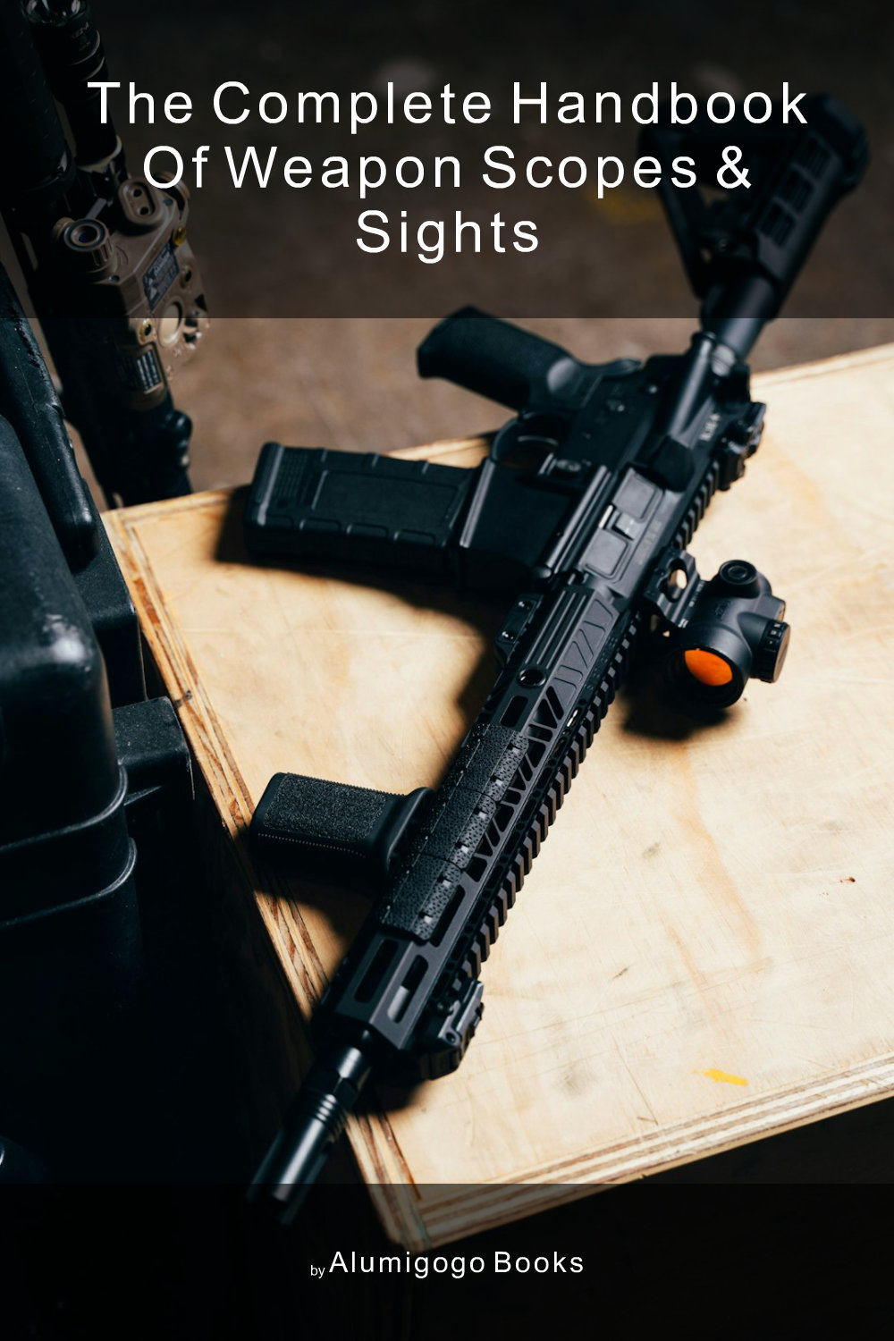 Cover of The Complete Handbook of Weapon Scopes & Sights