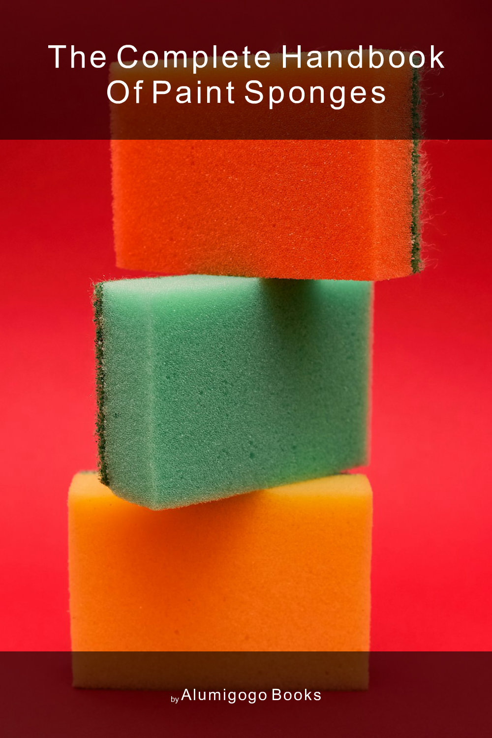Cover of The Complete Handbook of Paint Sponges