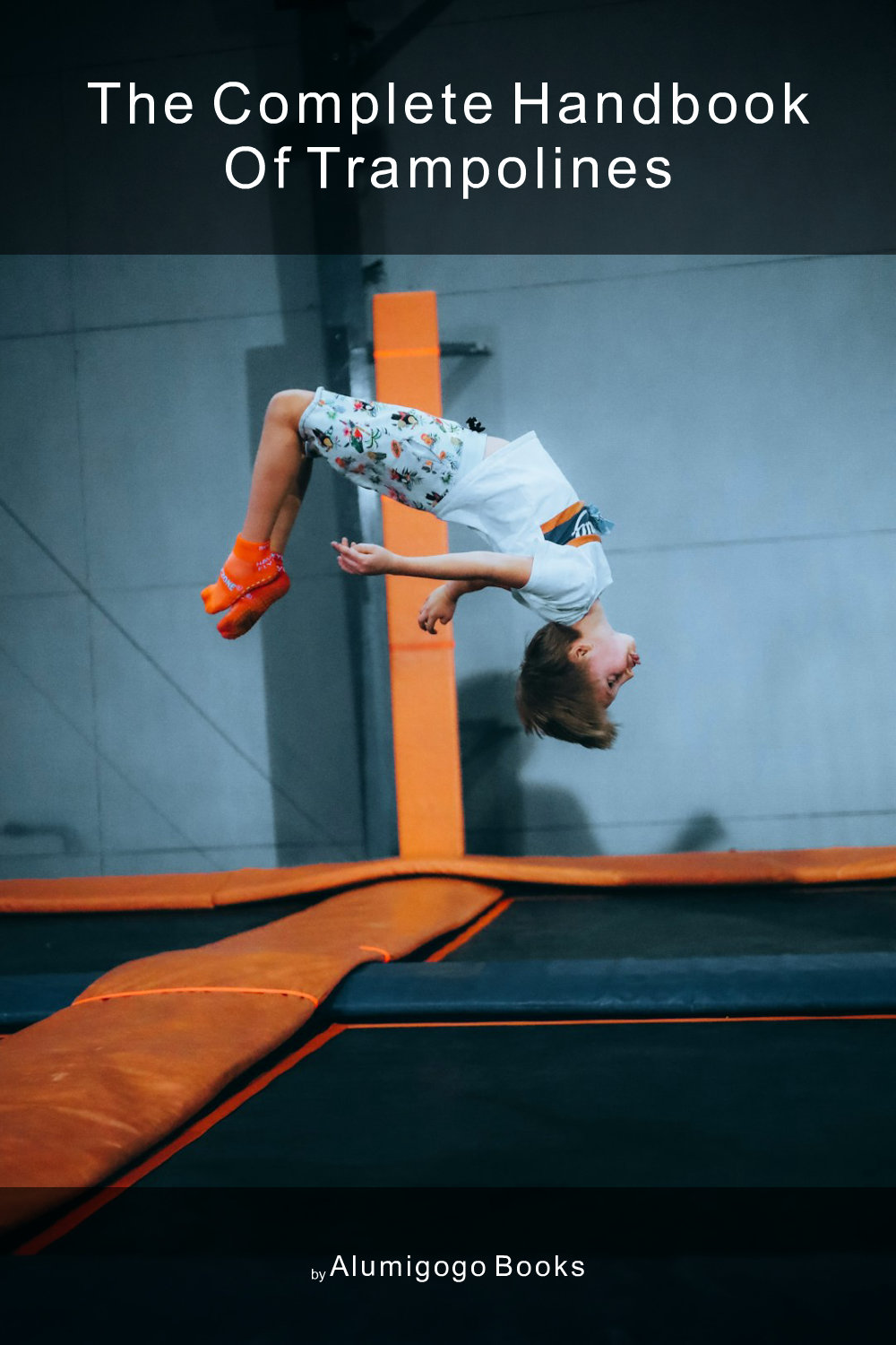 Cover of The Complete Handbook of Trampolines
