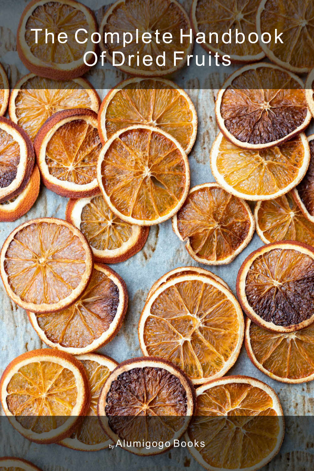 Cover of The Complete Handbook of Dried Fruits