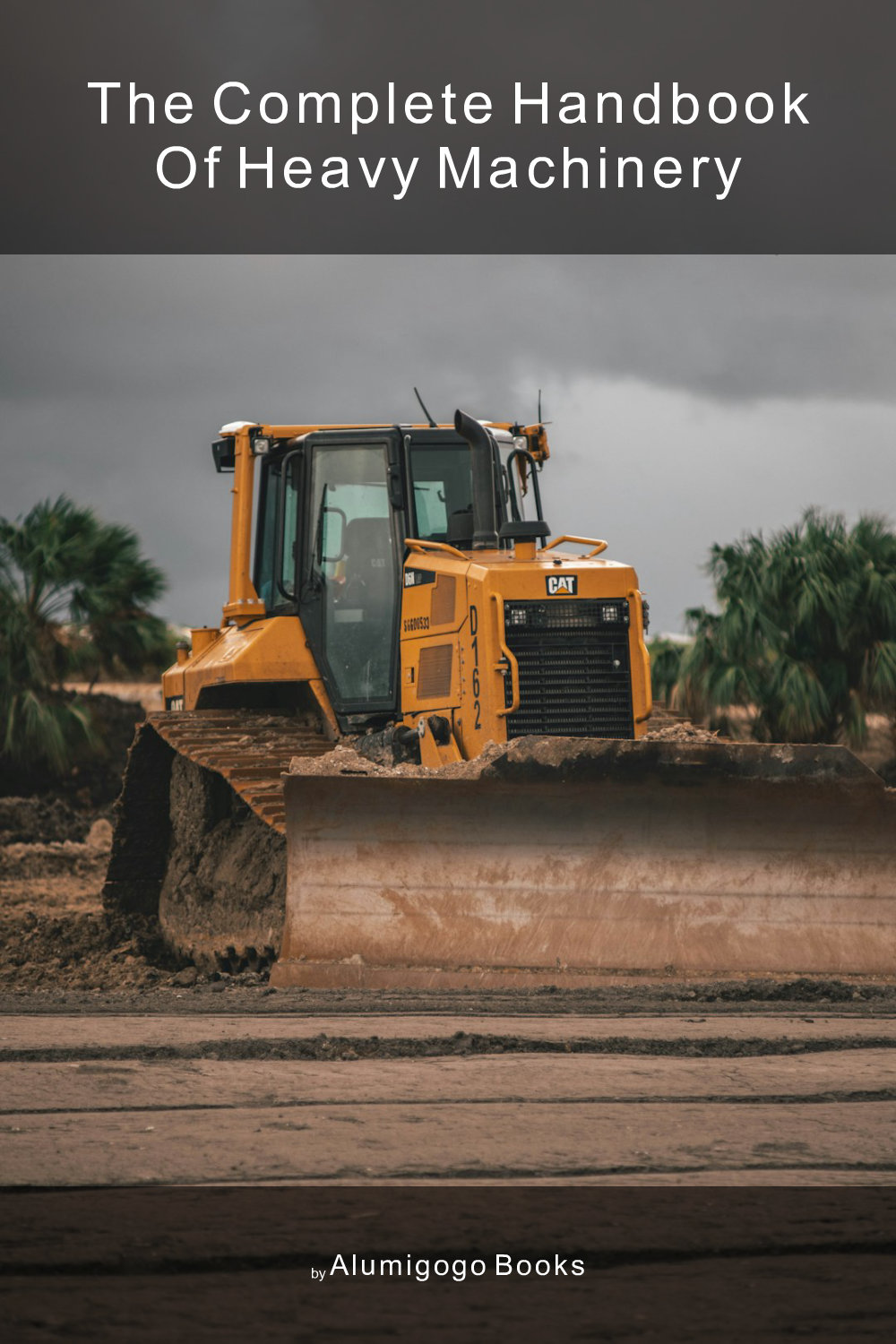 Cover of The Complete Handbook of Heavy Machinery