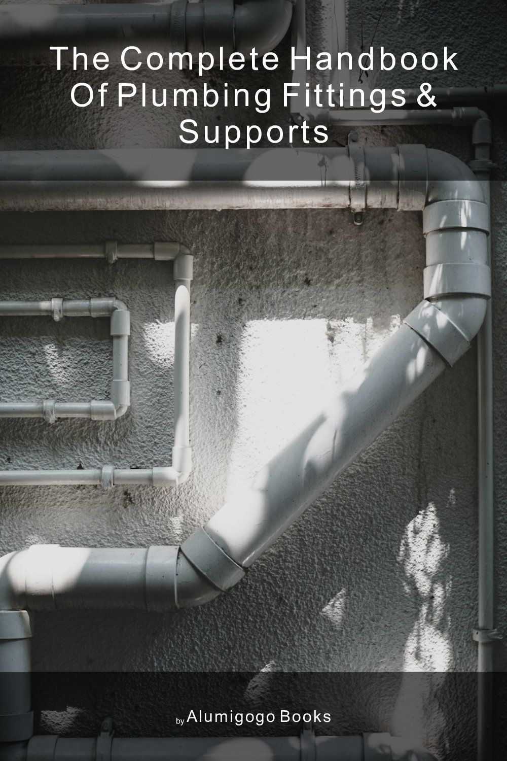 Cover of The Complete Handbook of Plumbing Fittings & Supports