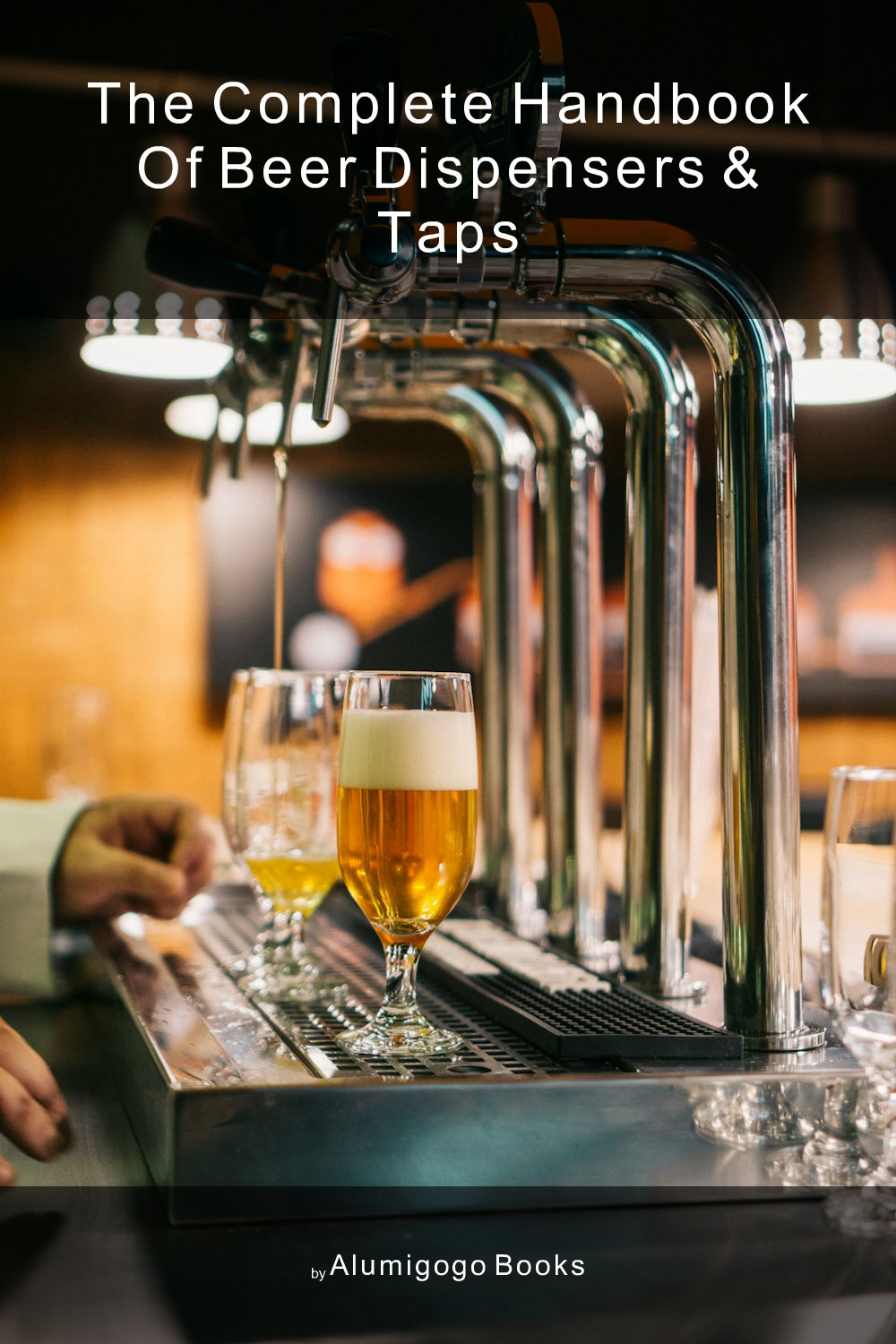Cover of The Complete Handbook of Beer Dispensers & Taps