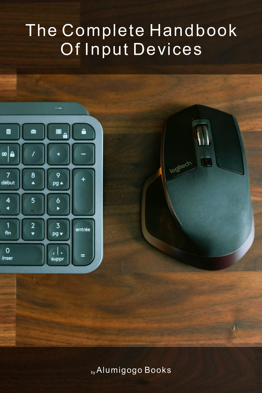 Cover of The Complete Handbook of Input Devices