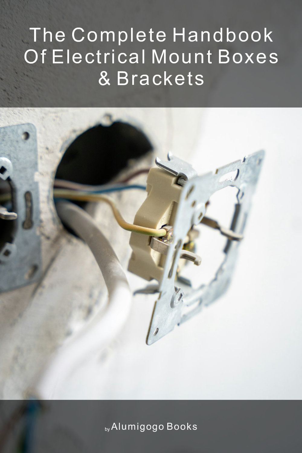 Cover of The Complete Handbook of Electrical Mount Boxes & Brackets