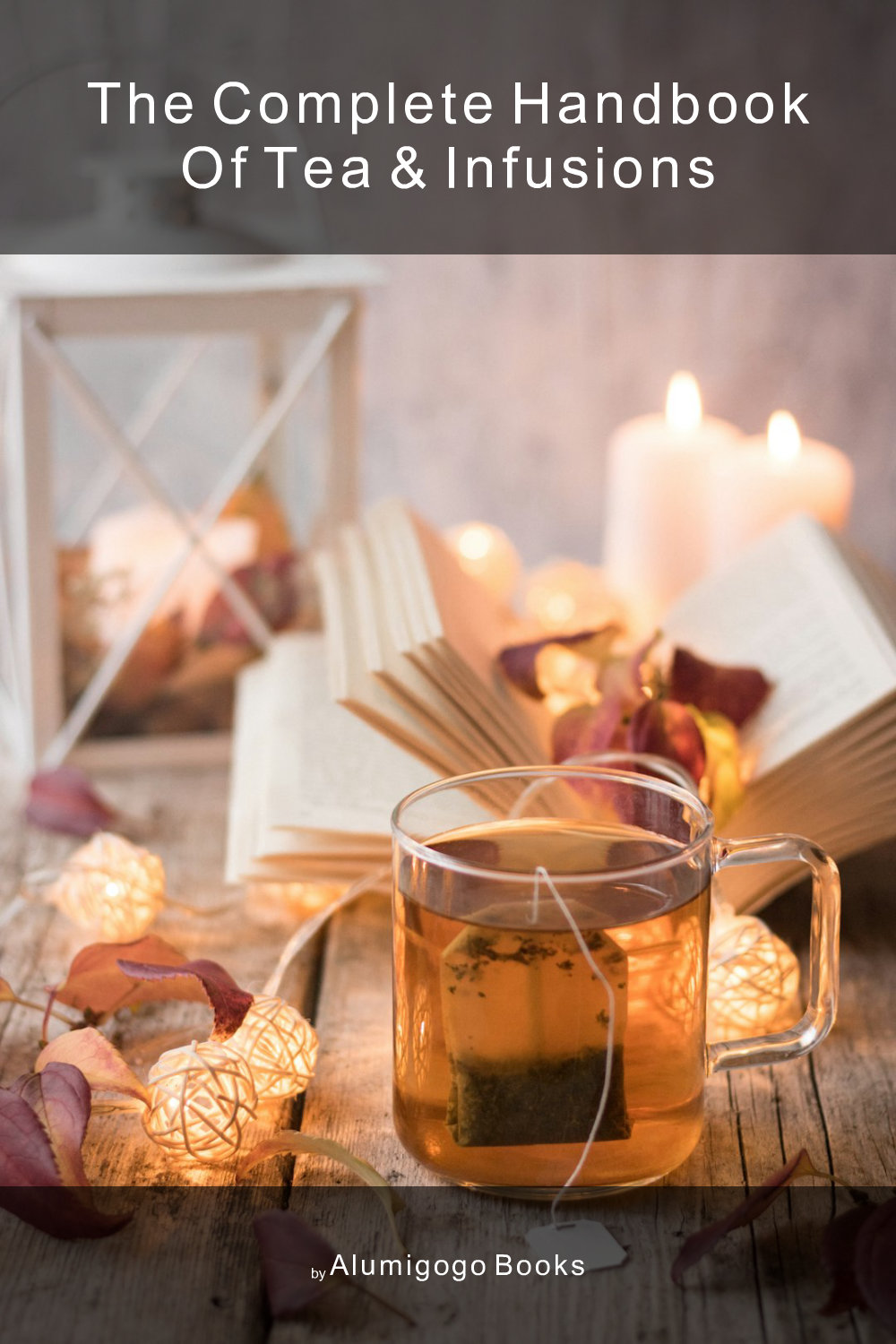 Cover of The Complete Handbook of Tea & Infusions