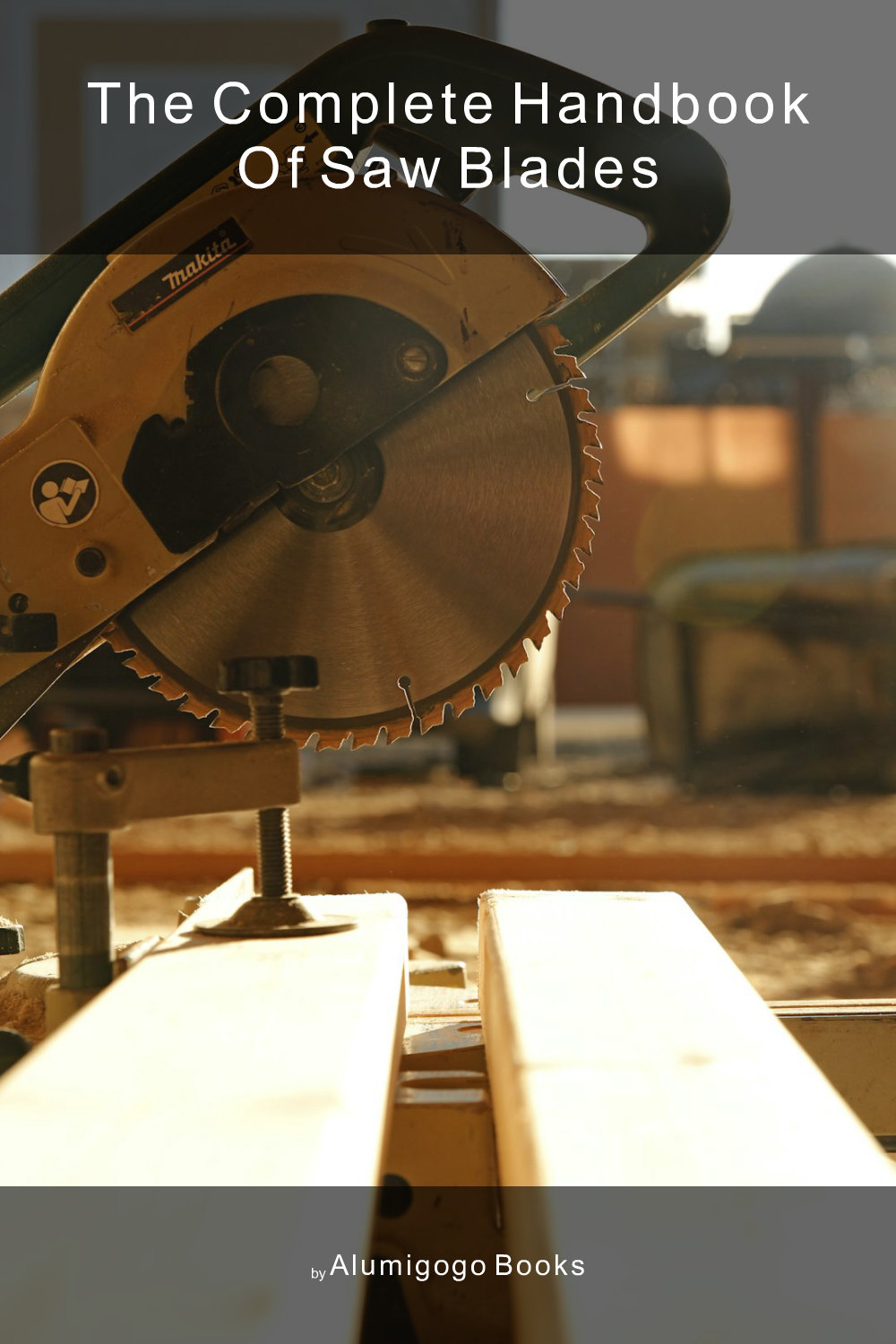 Cover of The Complete Handbook of Saw Blades