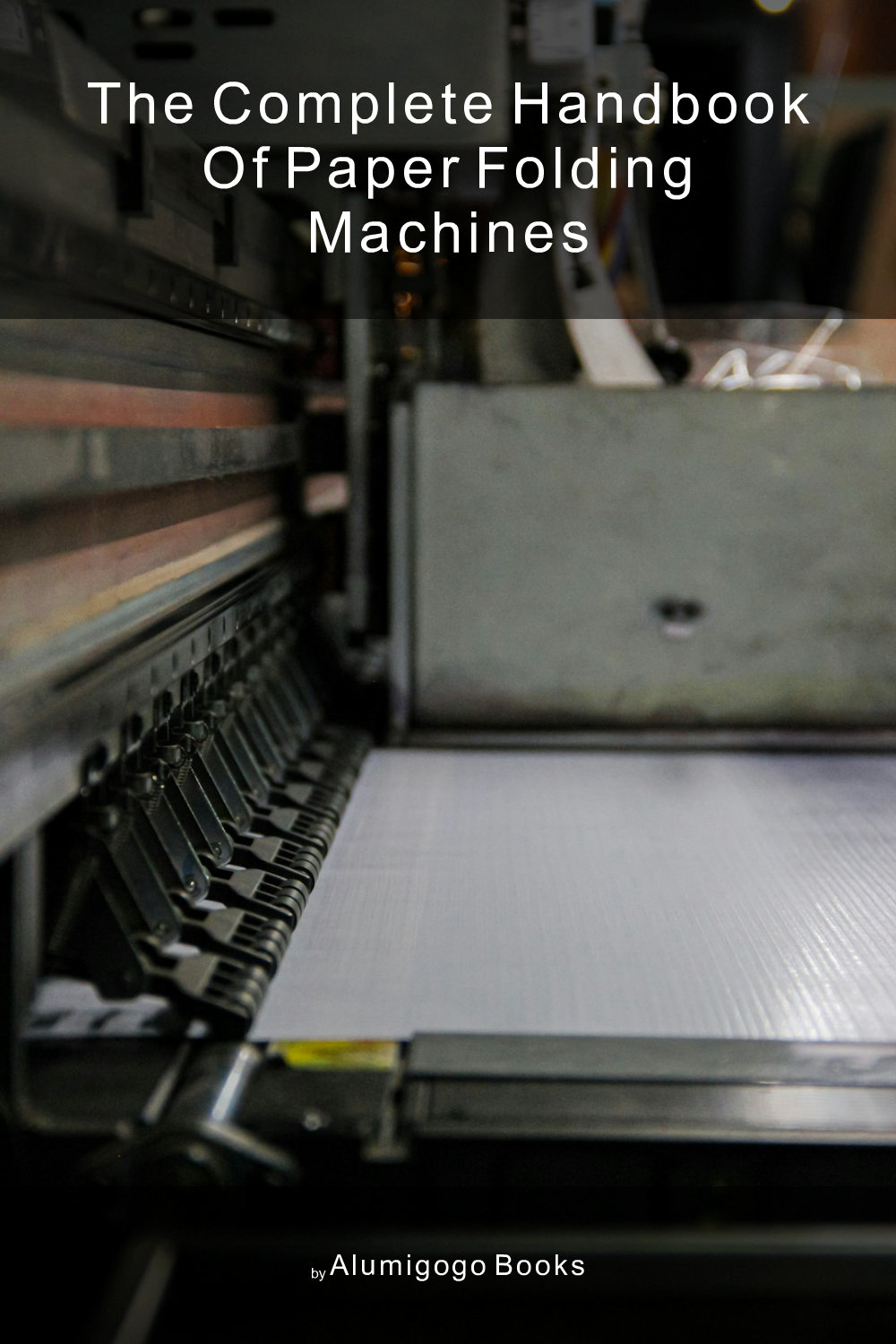 Cover of The Complete Handbook of Paper Folding Machines