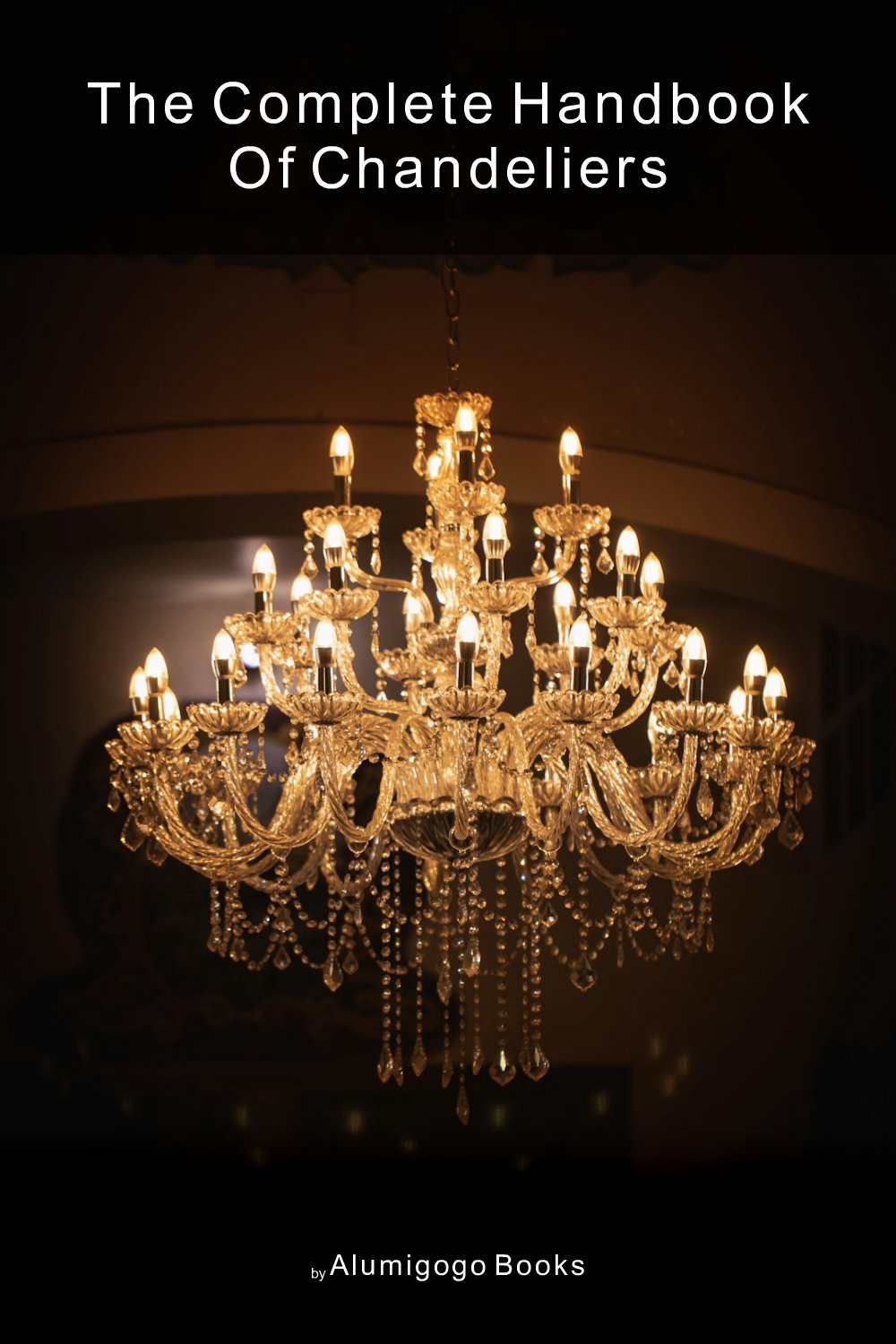 Cover of The Complete Handbook of Chandeliers