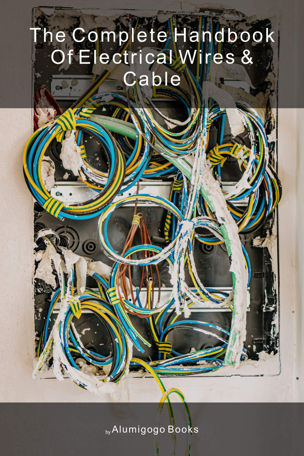 Cover of The Complete Handbook of Electrical Wires & Cable