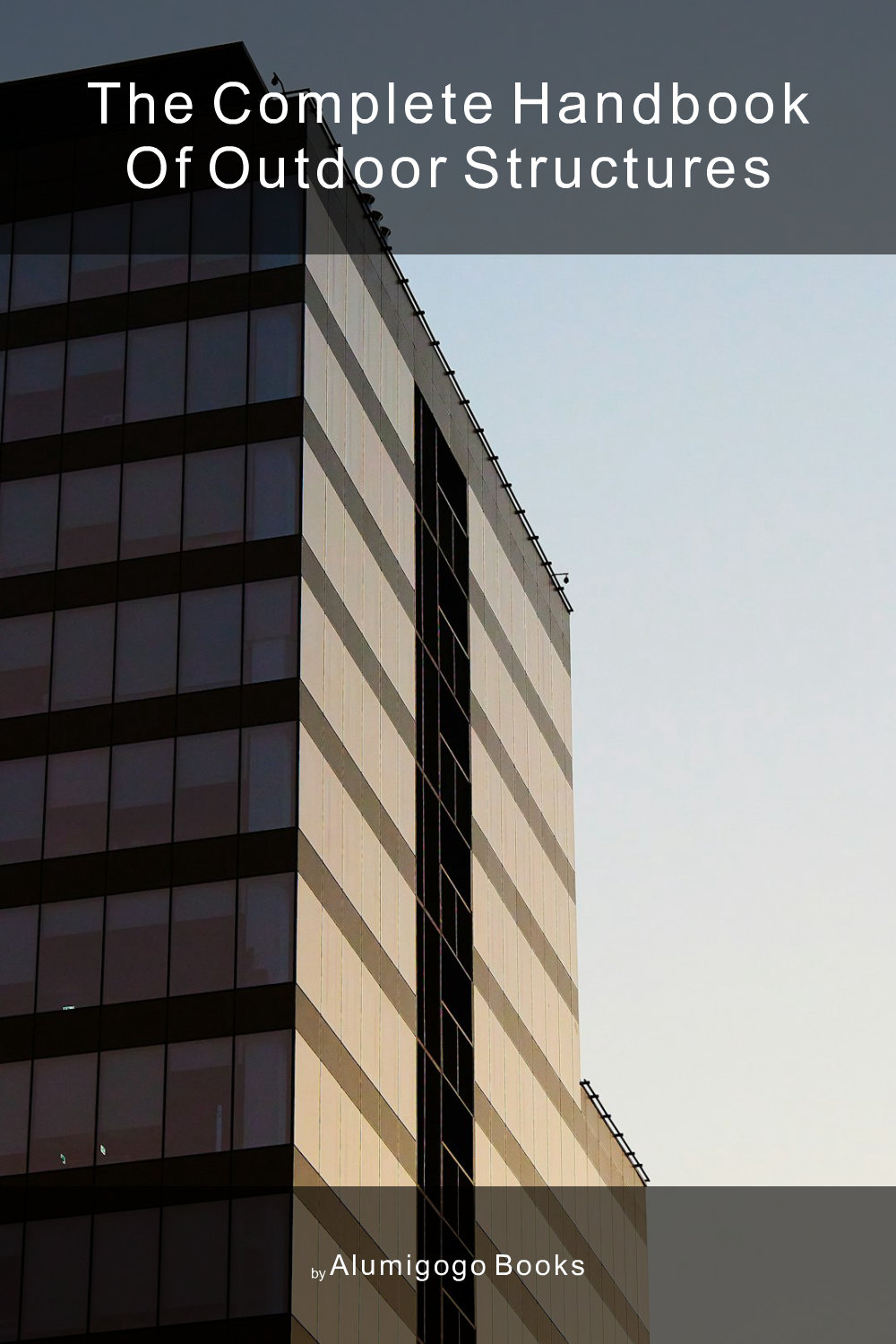 Cover of The Complete Handbook of Outdoor Structures