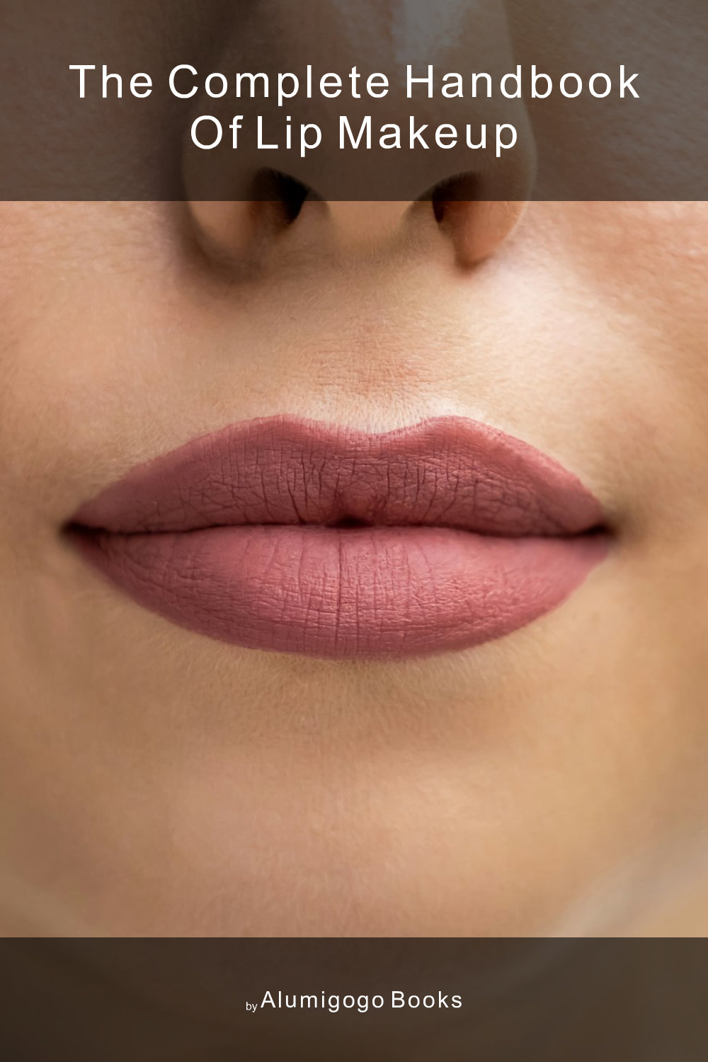 Cover of The Complete Handbook of Lip Makeup
