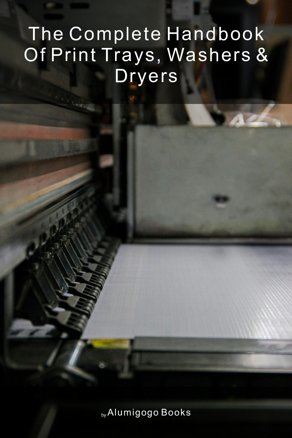 Cover of The Complete Handbook of Print Trays, Washers & Dryers