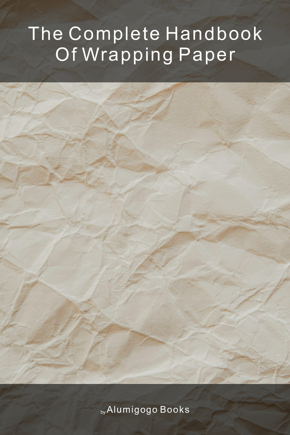 Cover of The Complete Handbook of Wrapping Paper