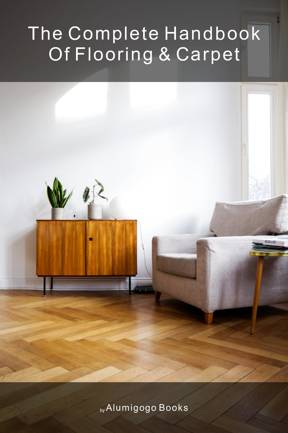 Cover of The Complete Handbook of Flooring & Carpet