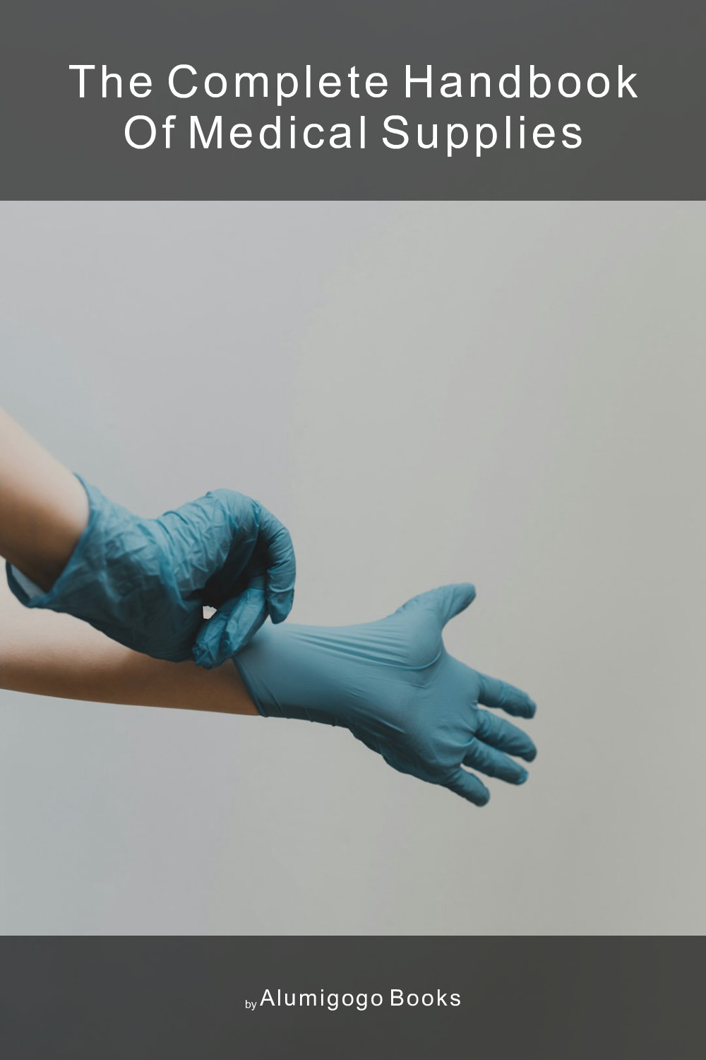 Cover of The Complete Handbook of Medical Supplies