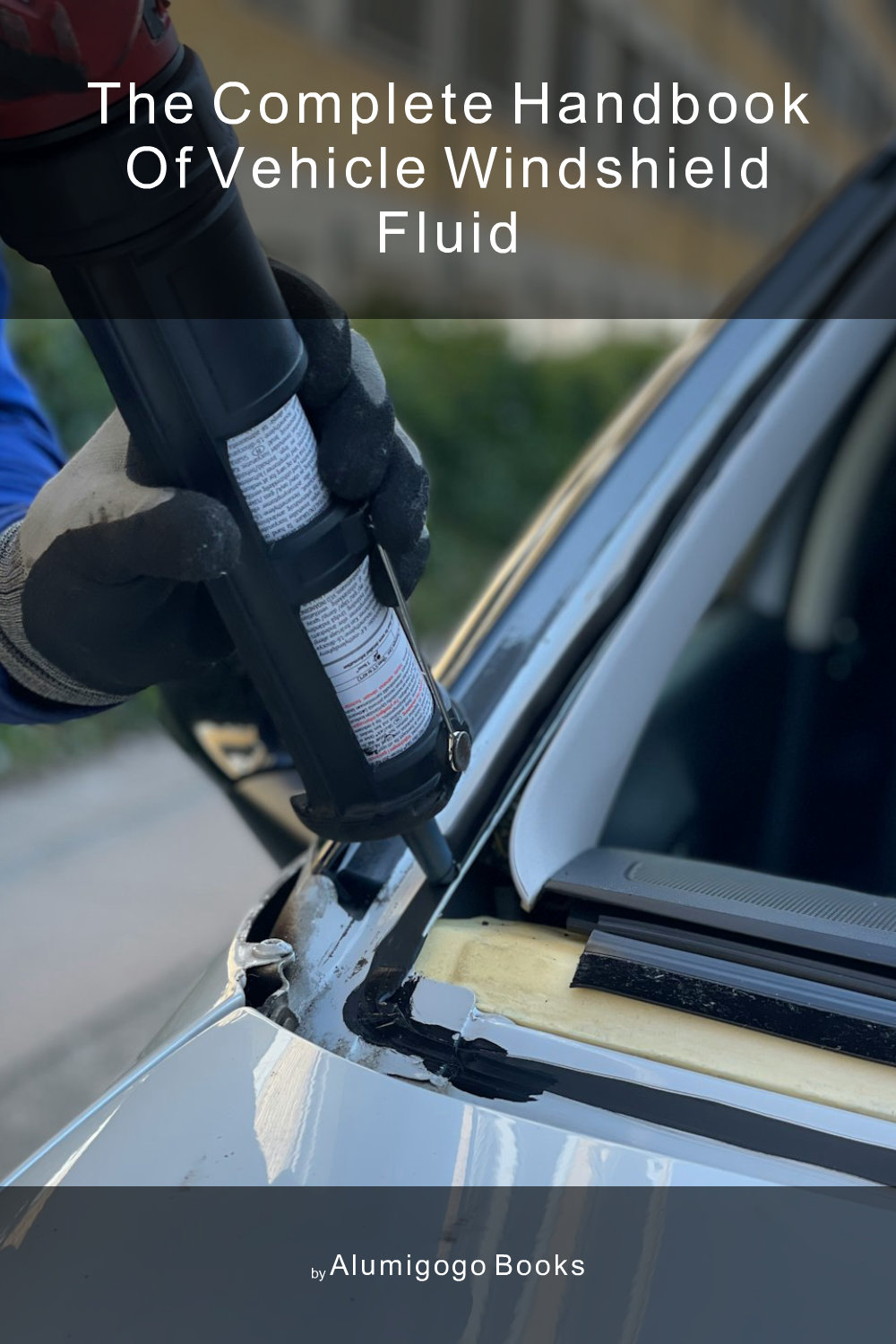 Cover of The Complete Handbook of Vehicle Windshield Fluid