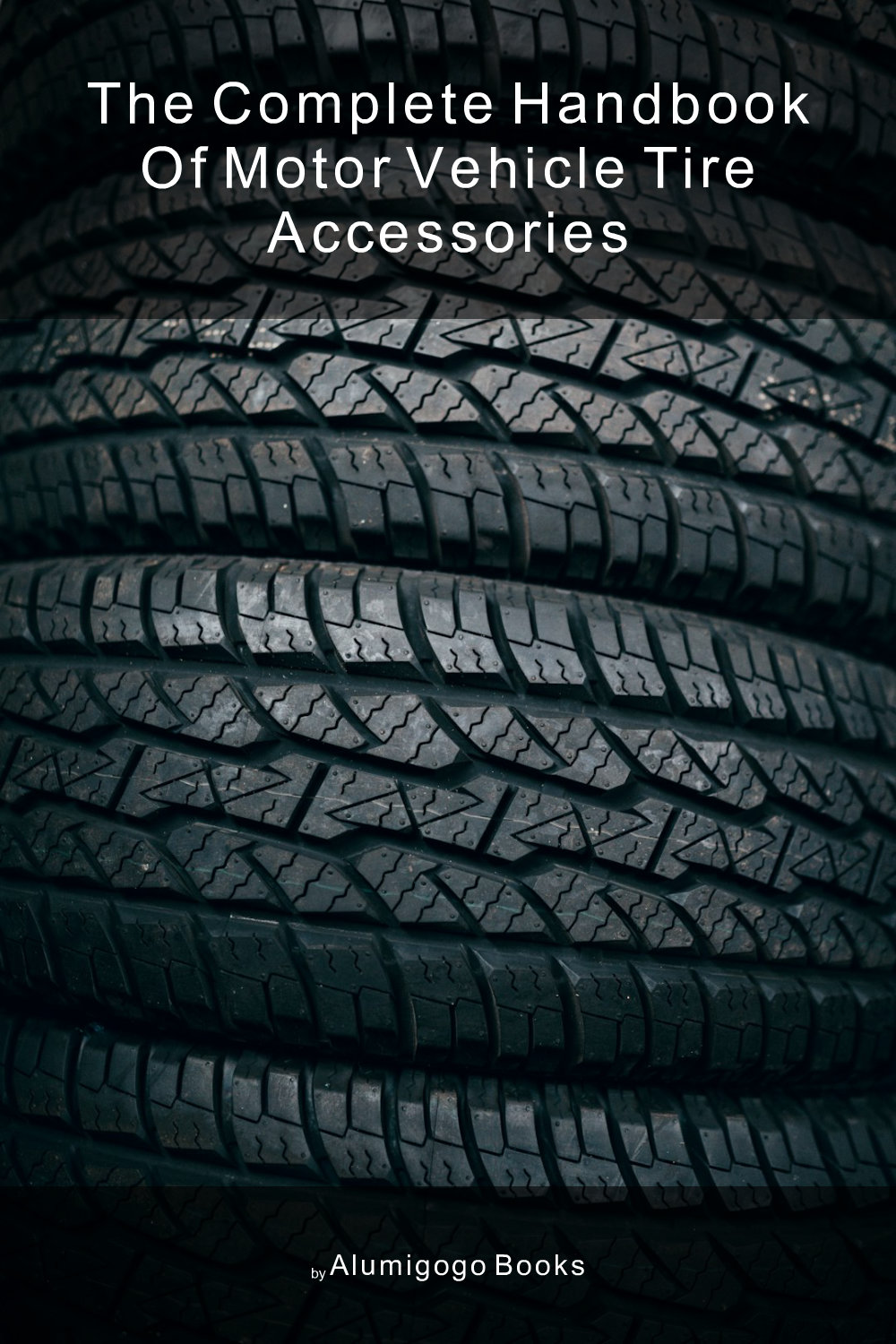 Cover of The Complete Handbook of Motor Vehicle Tire Accessories