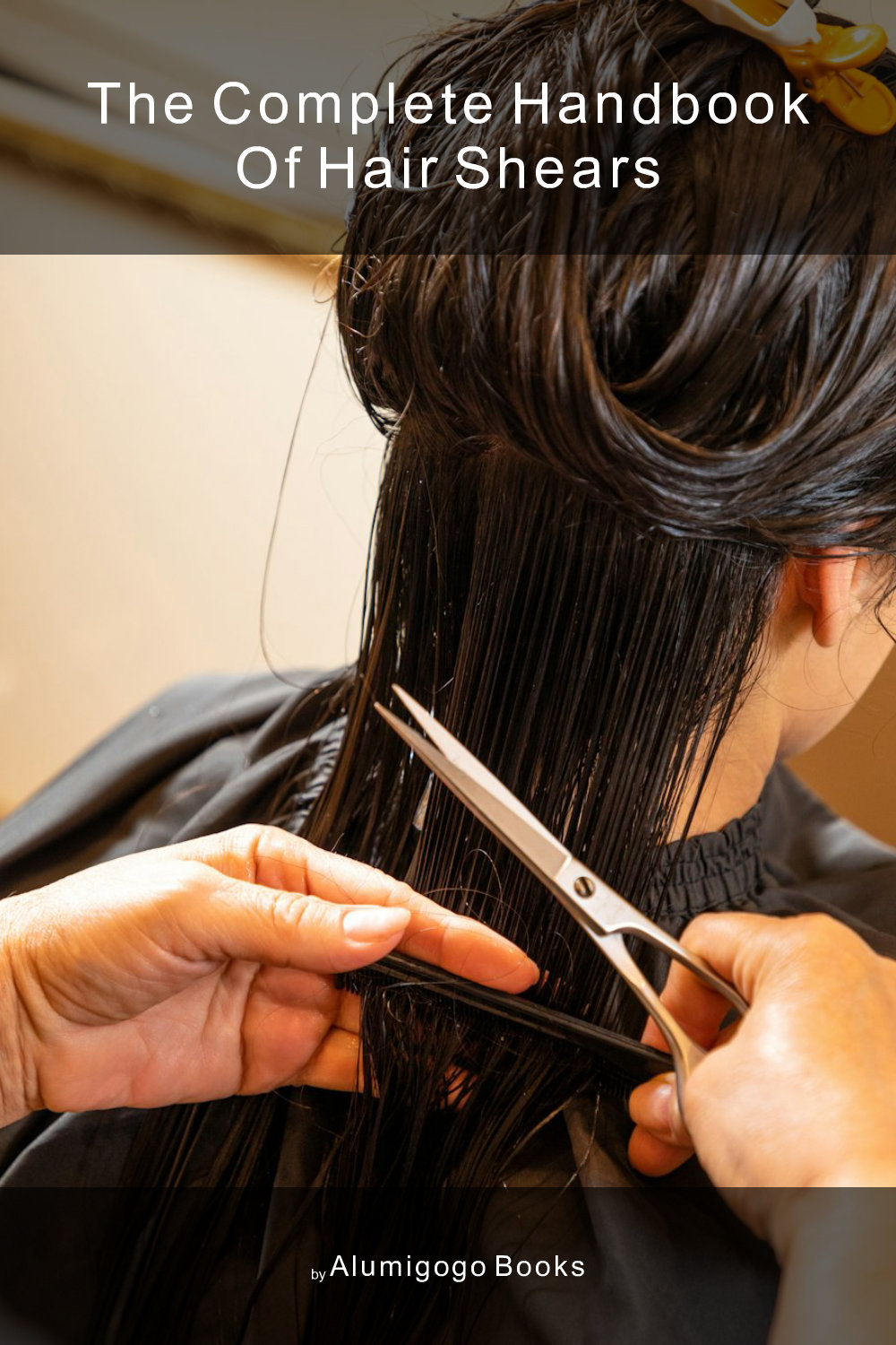 Cover of The Complete Handbook of Hair Shears