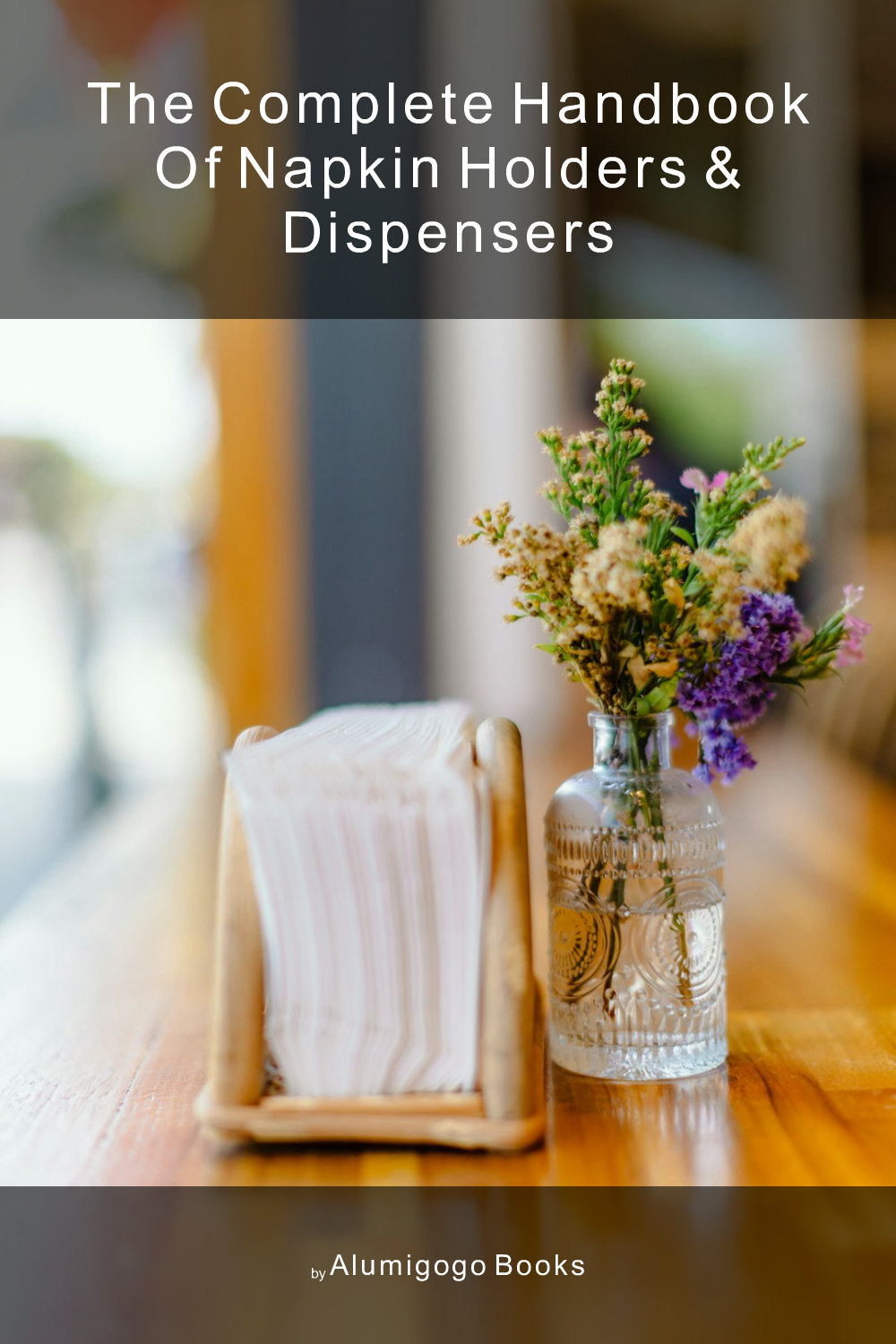 Cover of The Complete Handbook of Napkin Holders & Dispensers