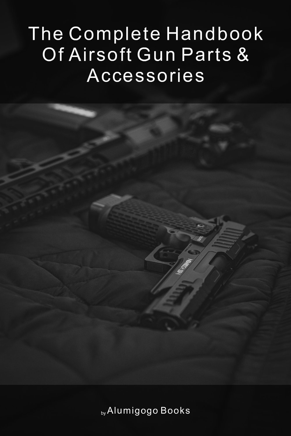 Cover of The Complete Handbook of Airsoft Gun Parts & Accessories