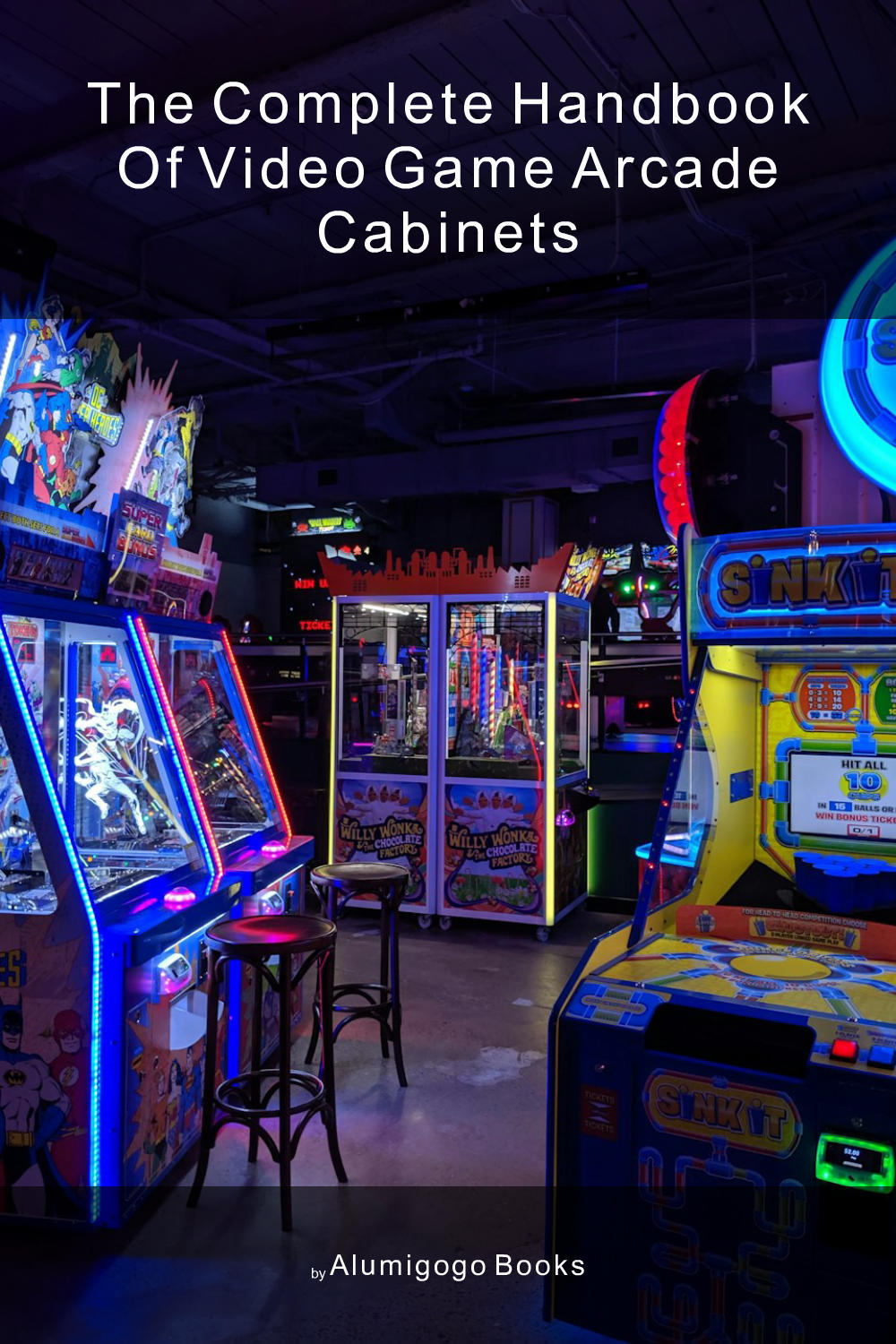 Cover of The Complete Handbook of Video Game Arcade Cabinets