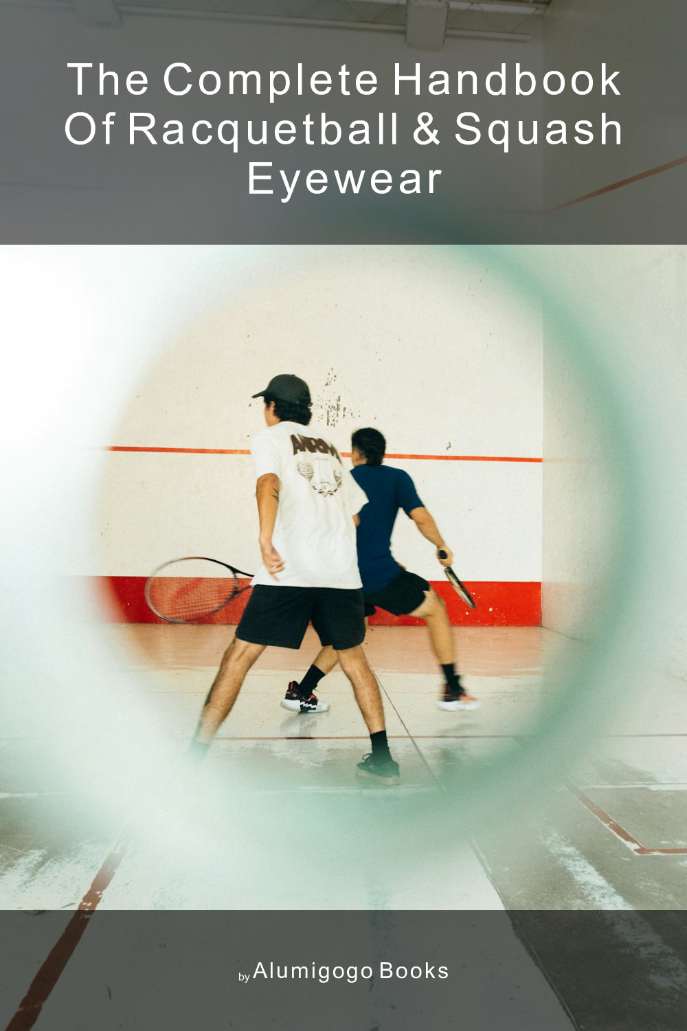 Cover of The Complete Handbook of Racquetball & Squash Eyewear