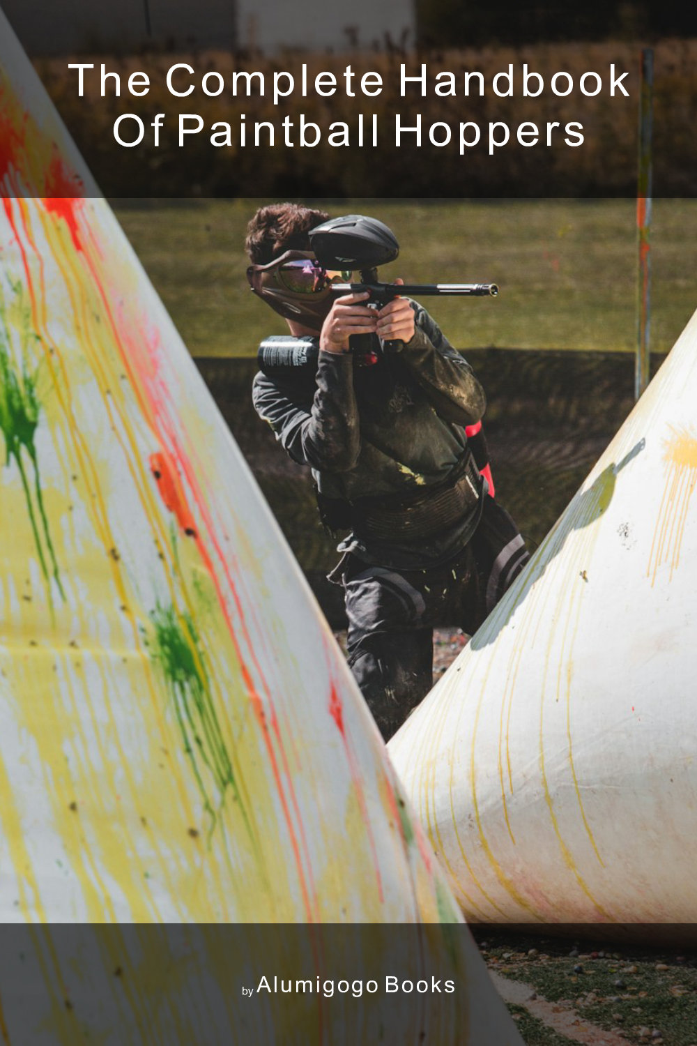Cover of The Complete Handbook of Paintball Hoppers