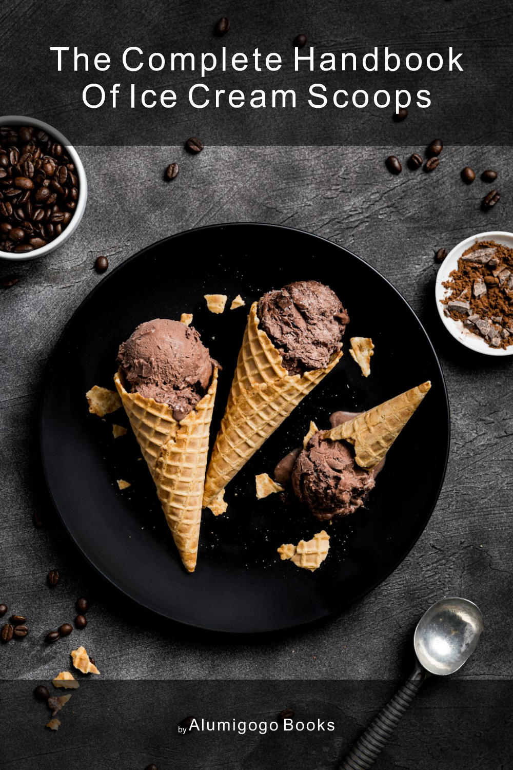 Cover of The Complete Handbook of Ice Cream Scoops