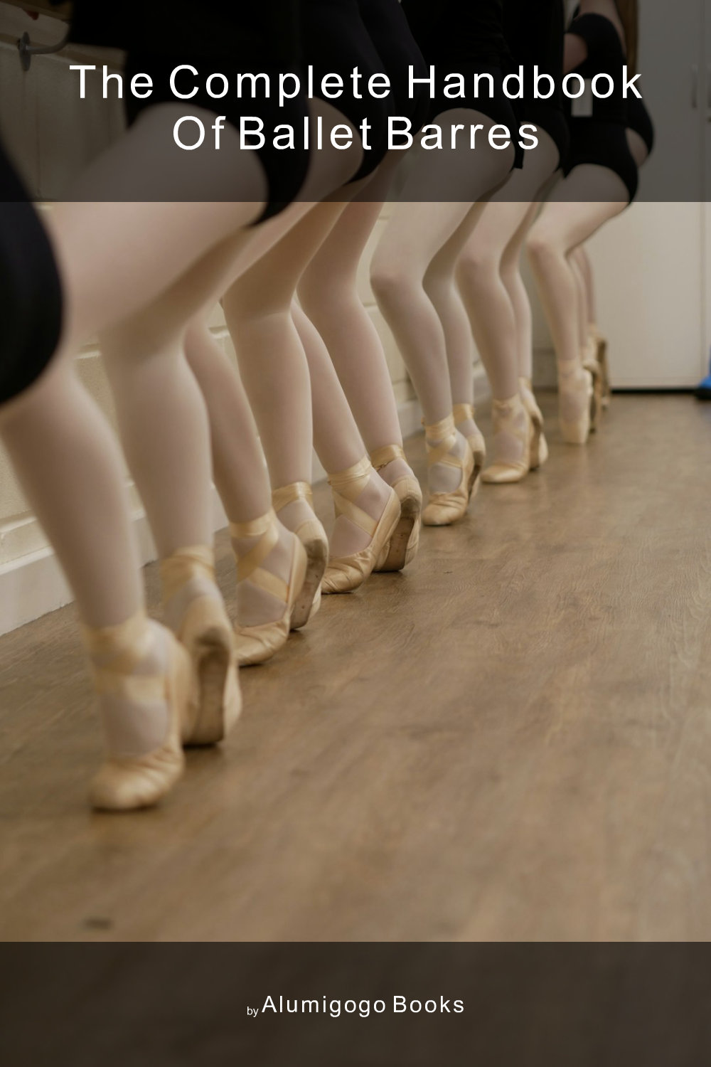 Cover of The Complete Handbook of Ballet Barres