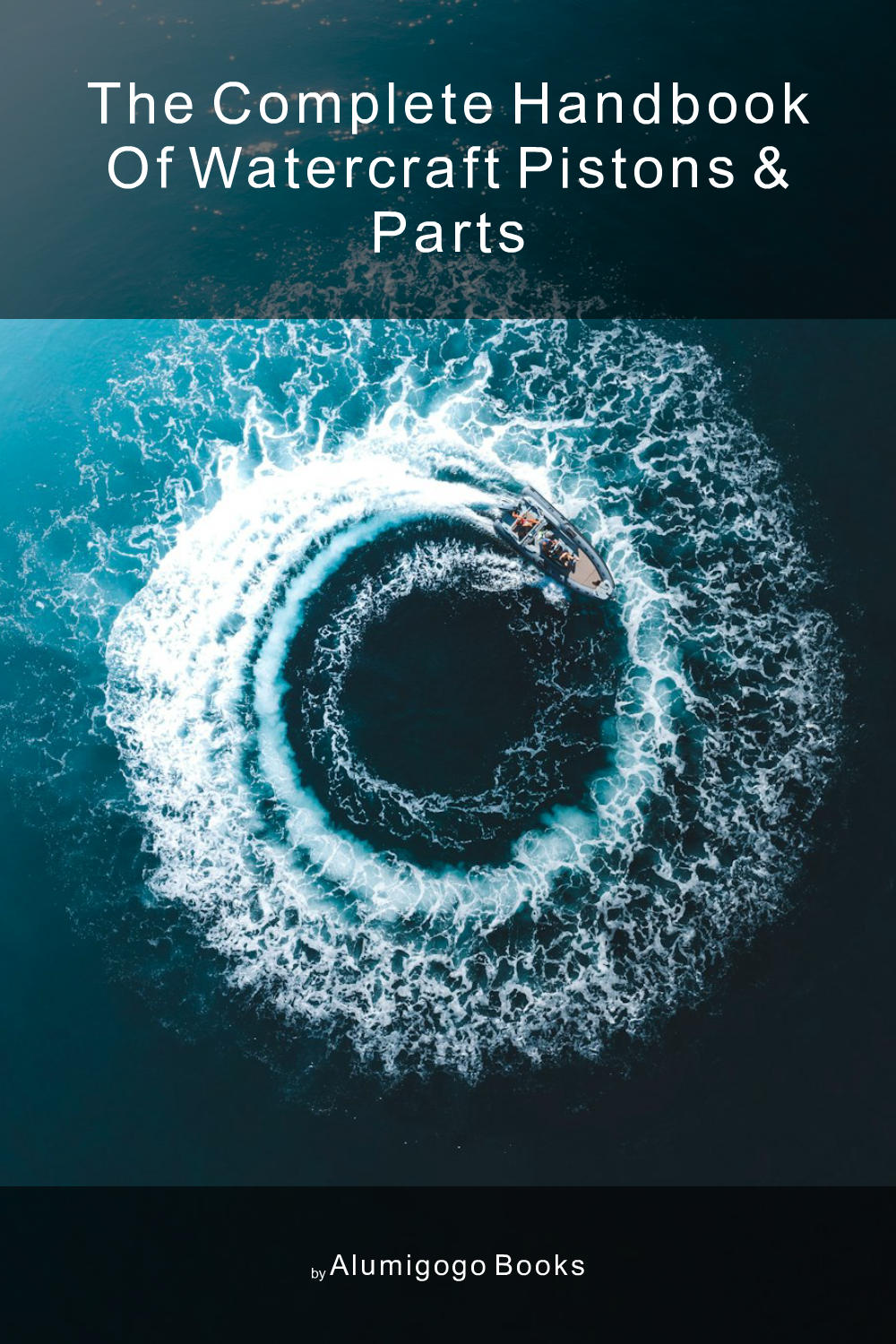 Cover of The Complete Handbook of Watercraft Pistons & Parts