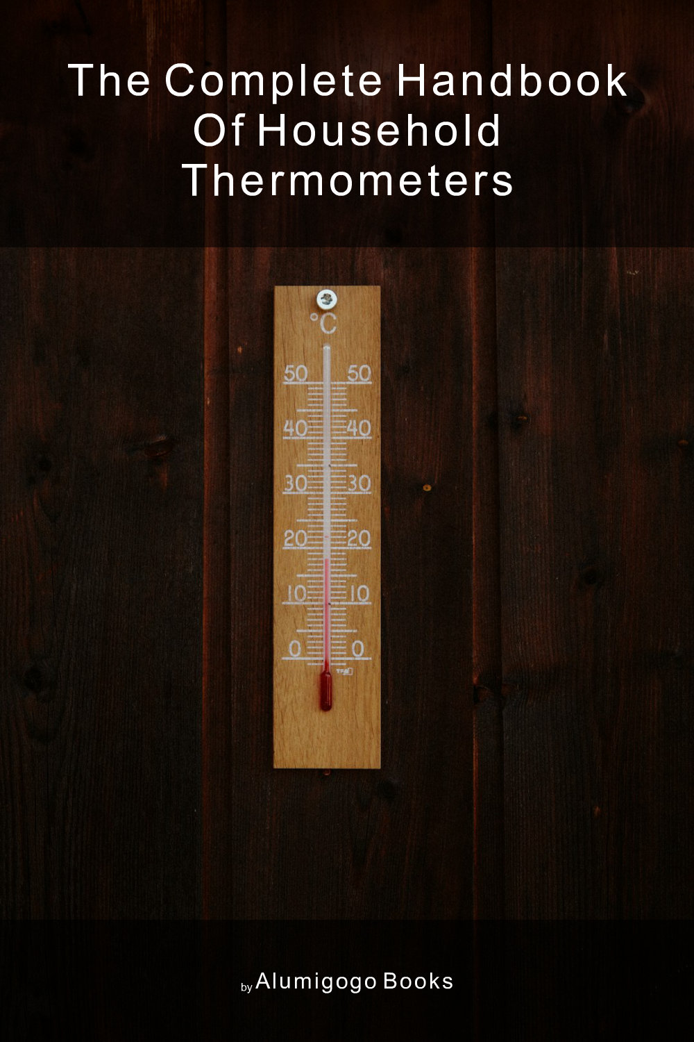 Cover of The Complete Handbook of Household Thermometers
