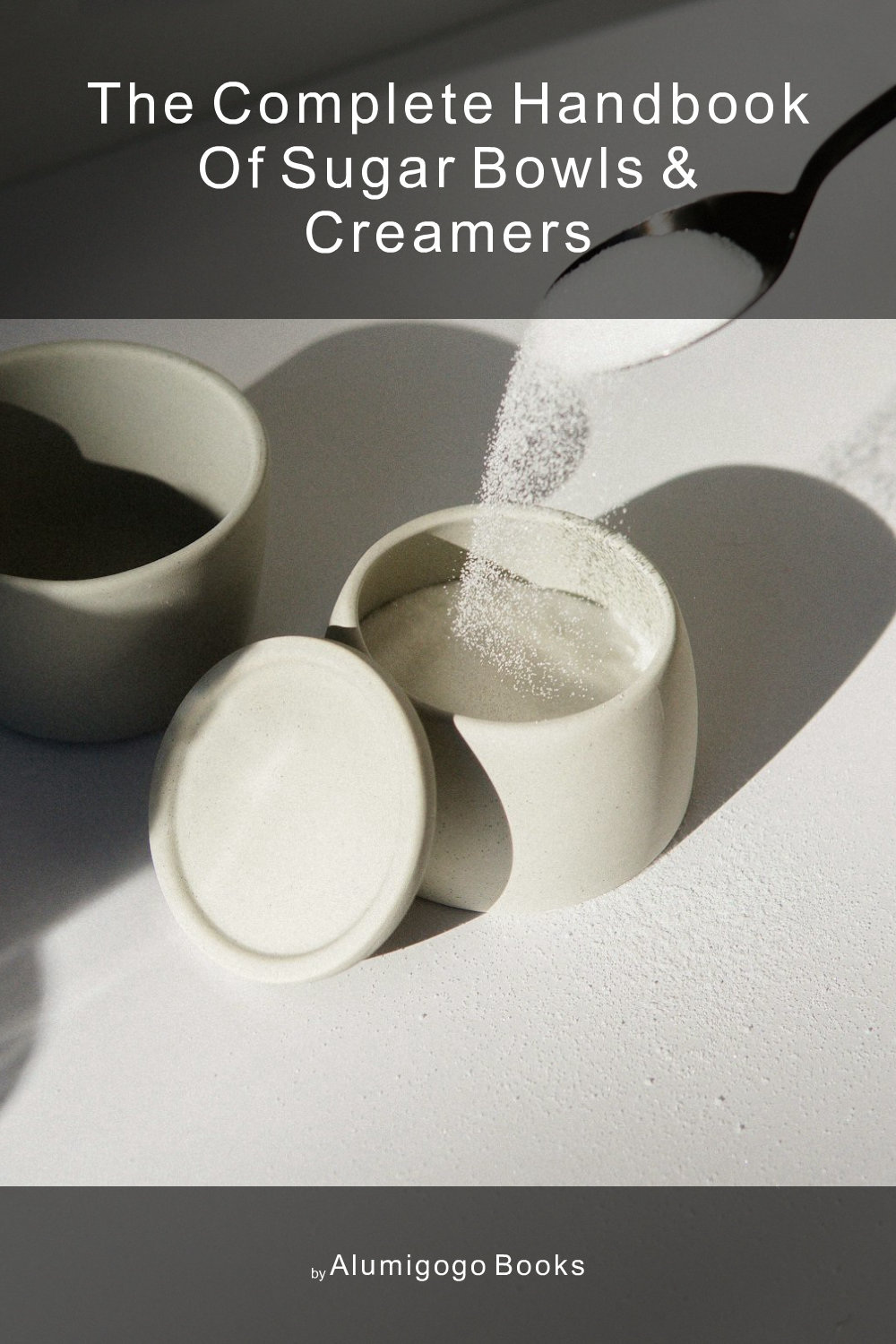 Cover of The Complete Handbook of Sugar Bowls & Creamers