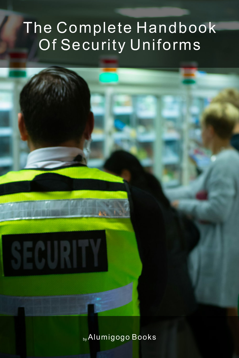Cover of The Complete Handbook of Security Uniforms