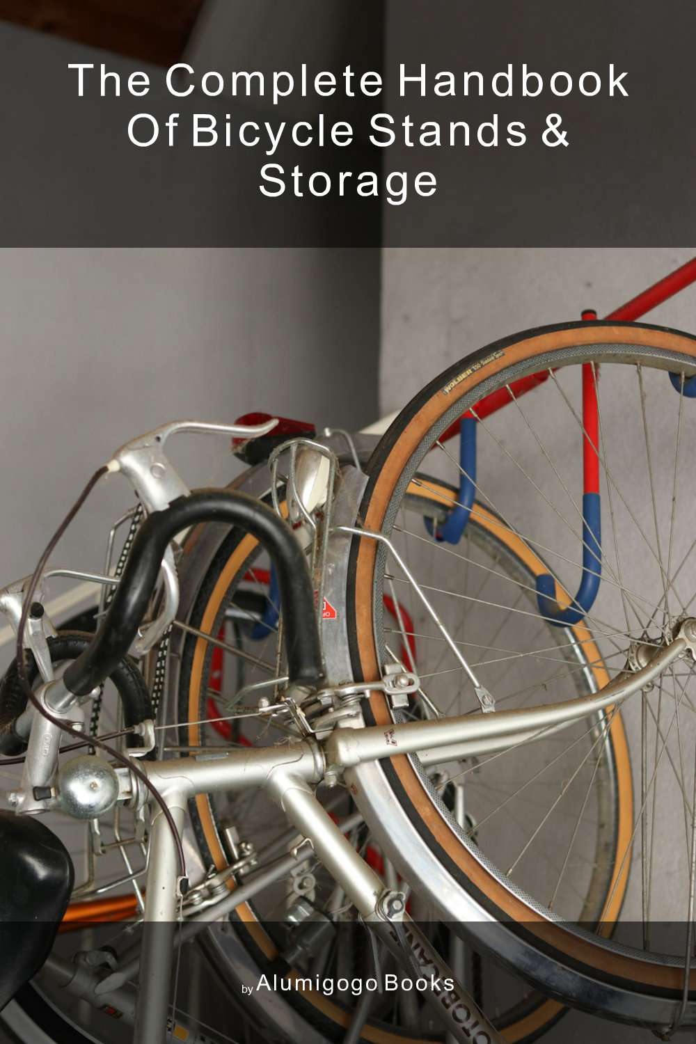 Cover of The Complete Handbook of Bicycle Stands & Storage