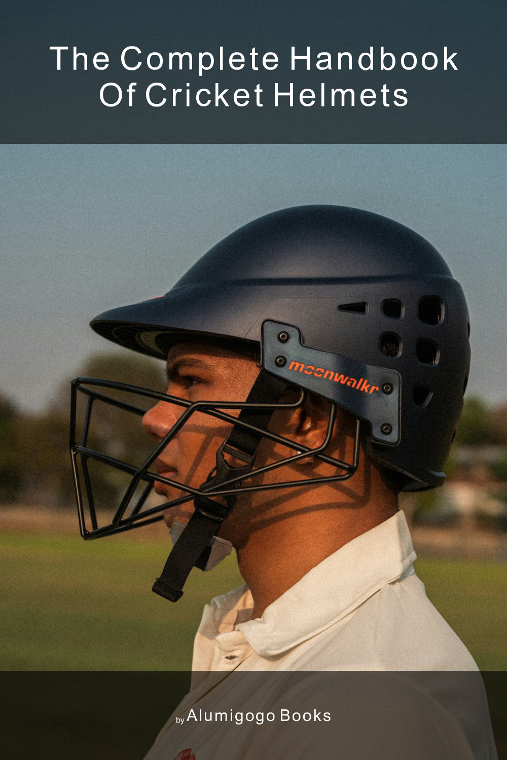 Cover of The Complete Handbook of Cricket Helmets