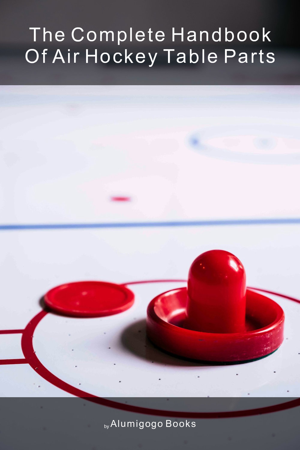 Cover of The Complete Handbook of Air Hockey Table Parts