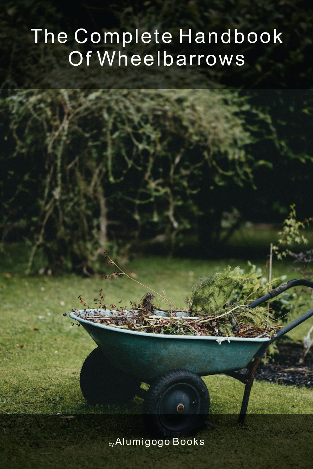 Cover of The Complete Handbook of Wheelbarrows