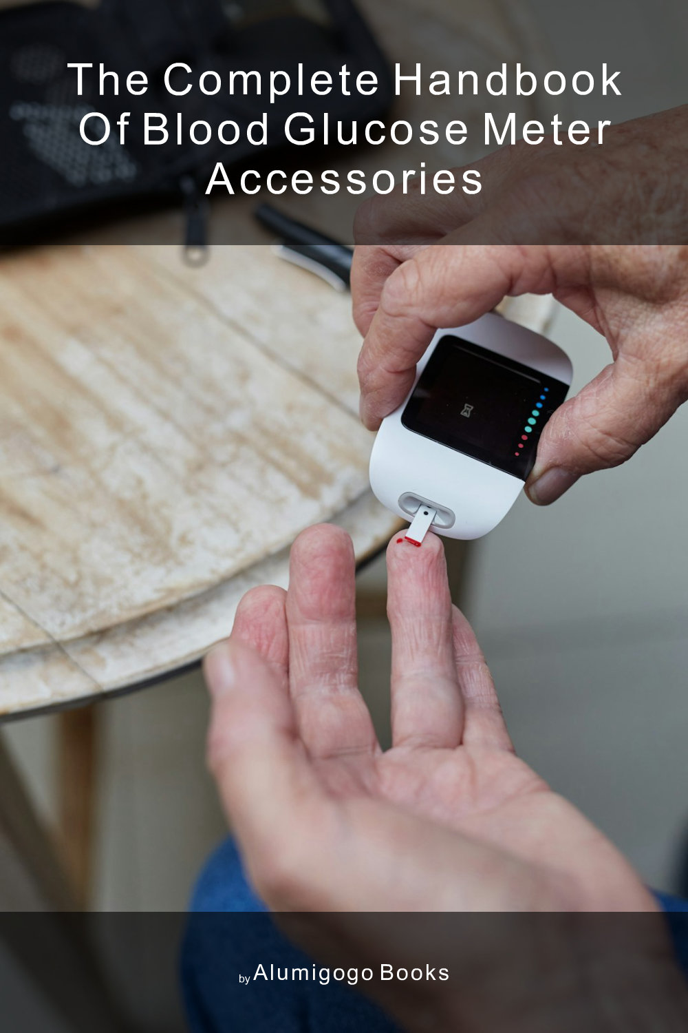 Cover of The Complete Handbook of Blood Glucose Meter Accessories