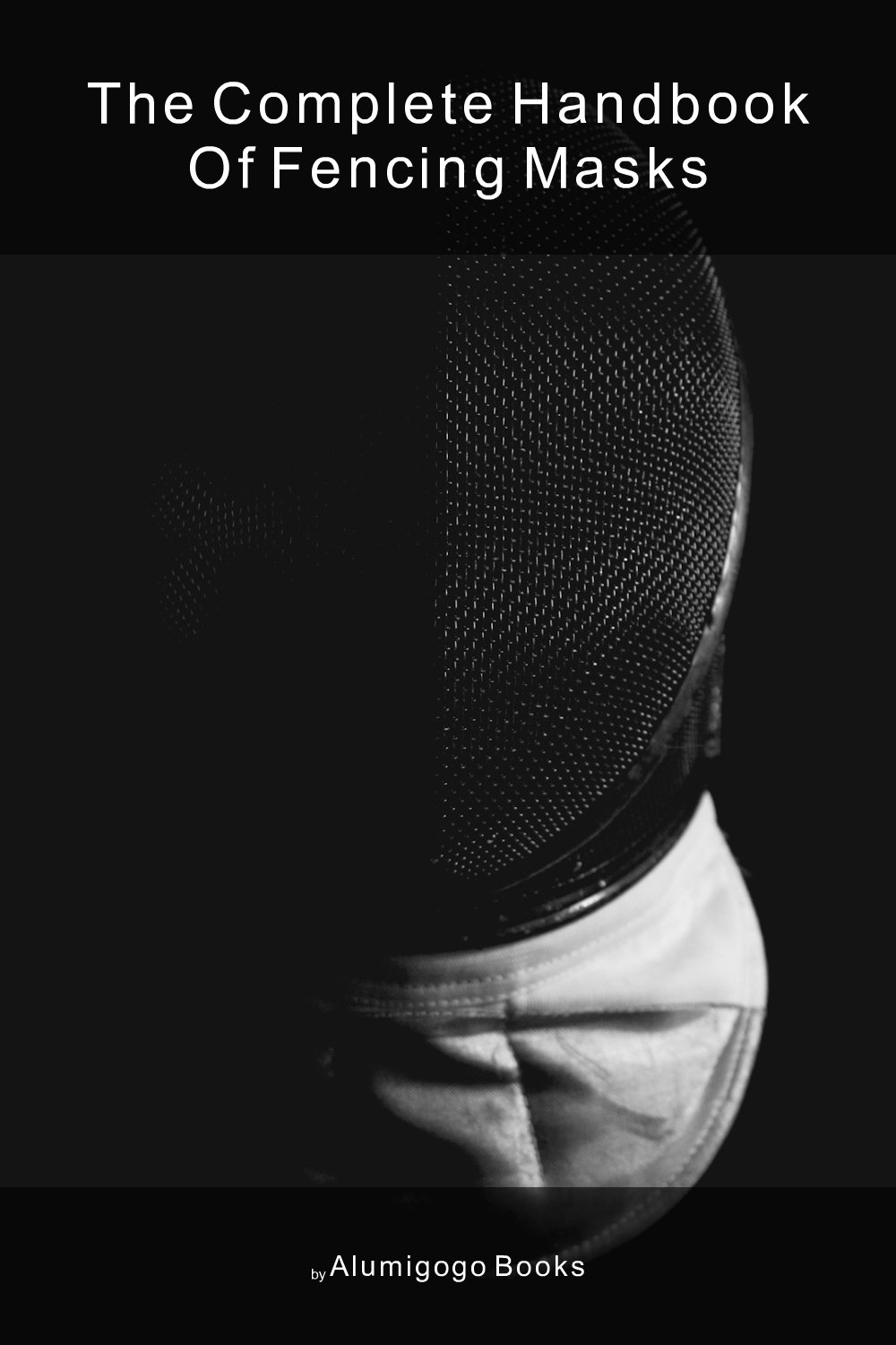 Cover of The Complete Handbook of Fencing Masks