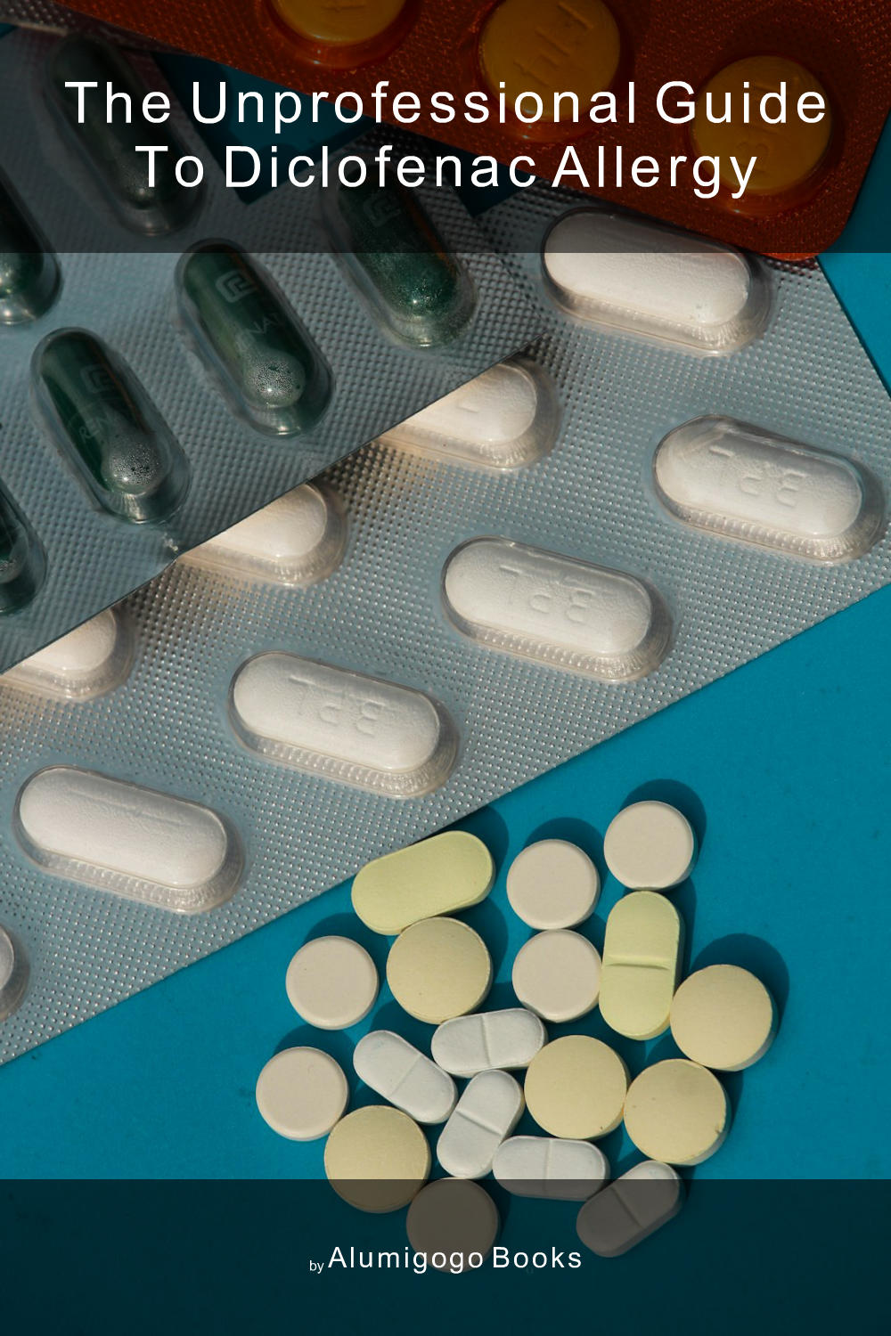Cover of The Unprofessional Guide to diclofenac allergy