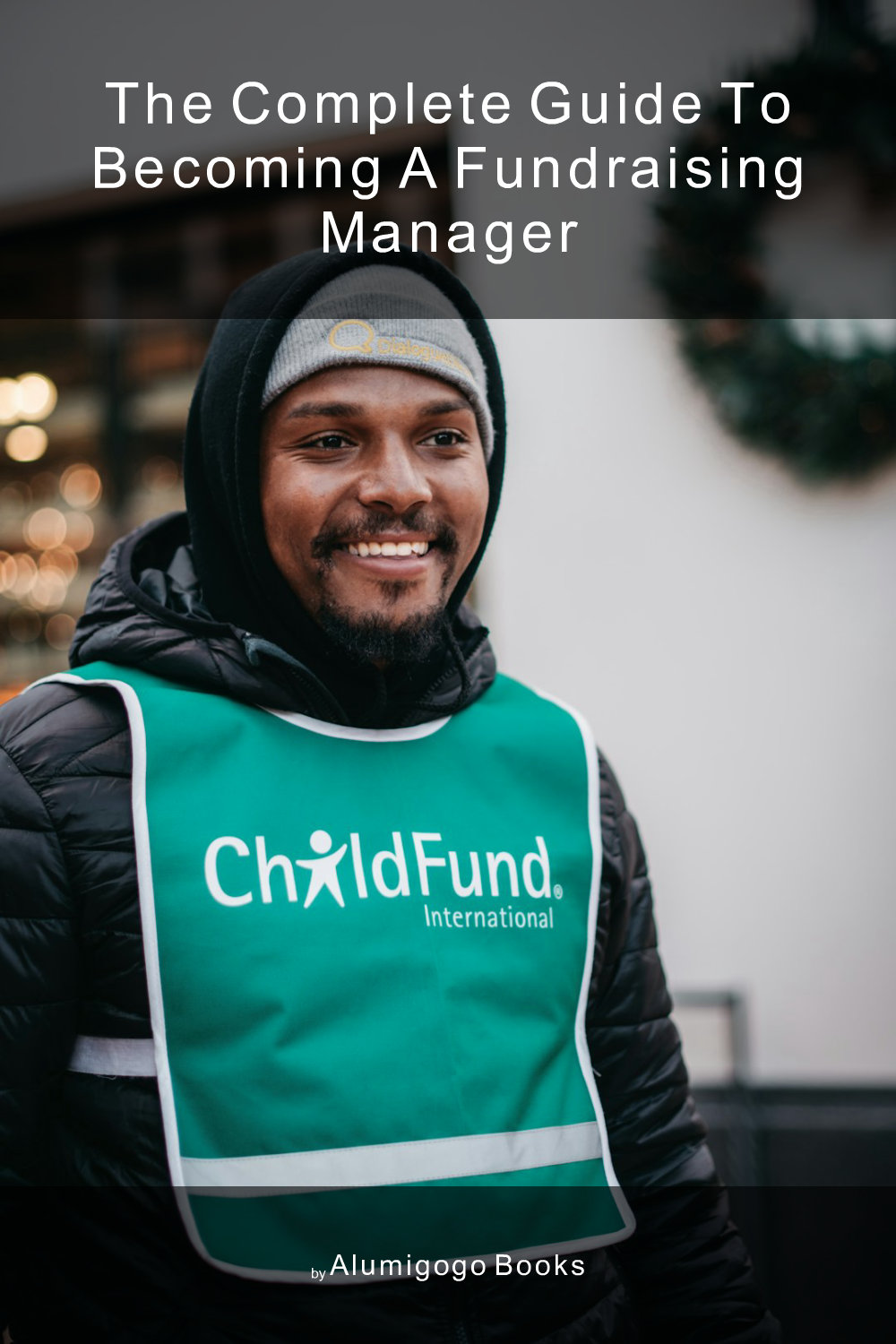 Cover of The Complete Guide to Becoming A Fundraising Manager