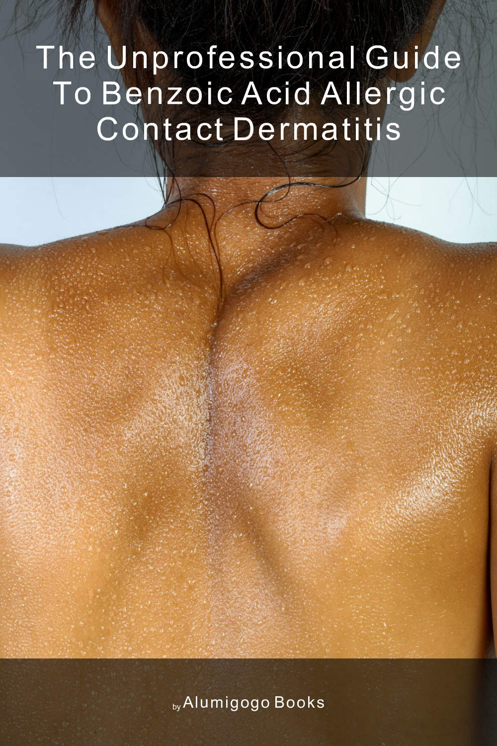 Cover of The Unprofessional Guide to benzoic acid allergic contact dermatitis