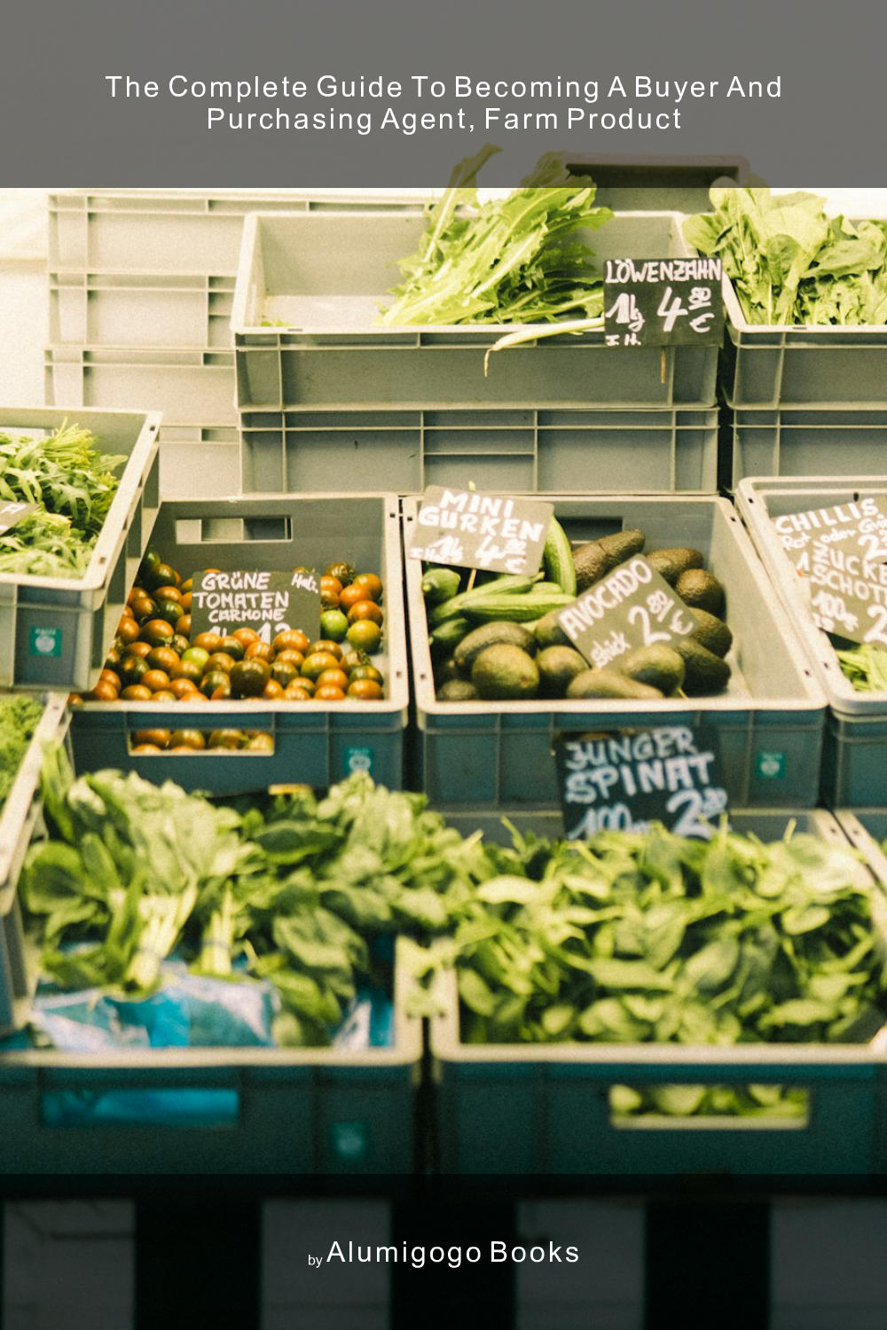 Cover of The Complete Guide to Becoming A Buyer and Purchasing Agent, Farm Product