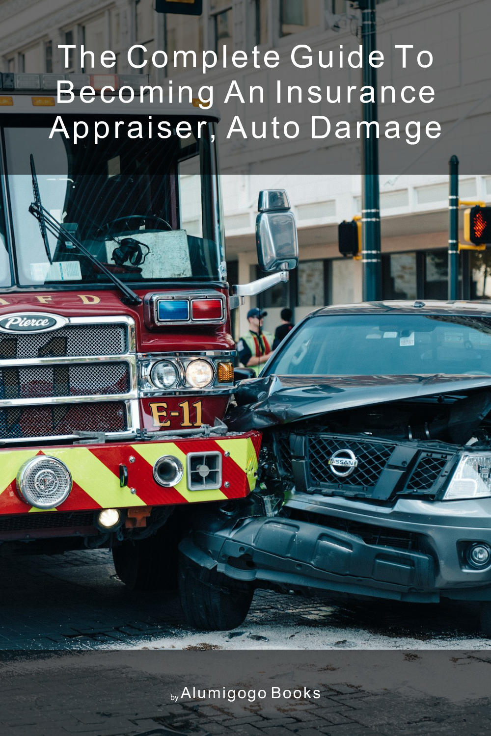 Cover of The Complete Guide to Becoming An Insurance Appraiser, Auto Damage